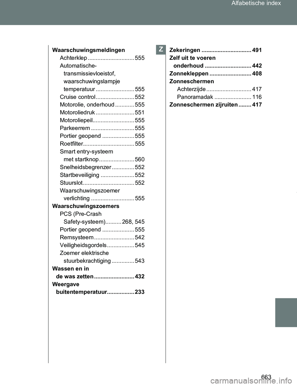 TOYOTA VERSO 2017 Instructieboekje (in Dutch) 663 Alfabetische index
VERSO_EE_OM64517E
Waarschuwingsmeldingen
Achterklep ............................. 555
Automatische-
transmissievloeistof,
waarschuwingslampje
temperatuur ..................... TOYOTA VERSO 2017 Instructieboekje (in Dutch) 663 Alfabetische index
VERSO_EE_OM64517E
Waarschuwingsmeldingen
Achterklep ............................. 555
Automatische-
transmissievloeistof,
waarschuwingslampje
temperatuur .....................