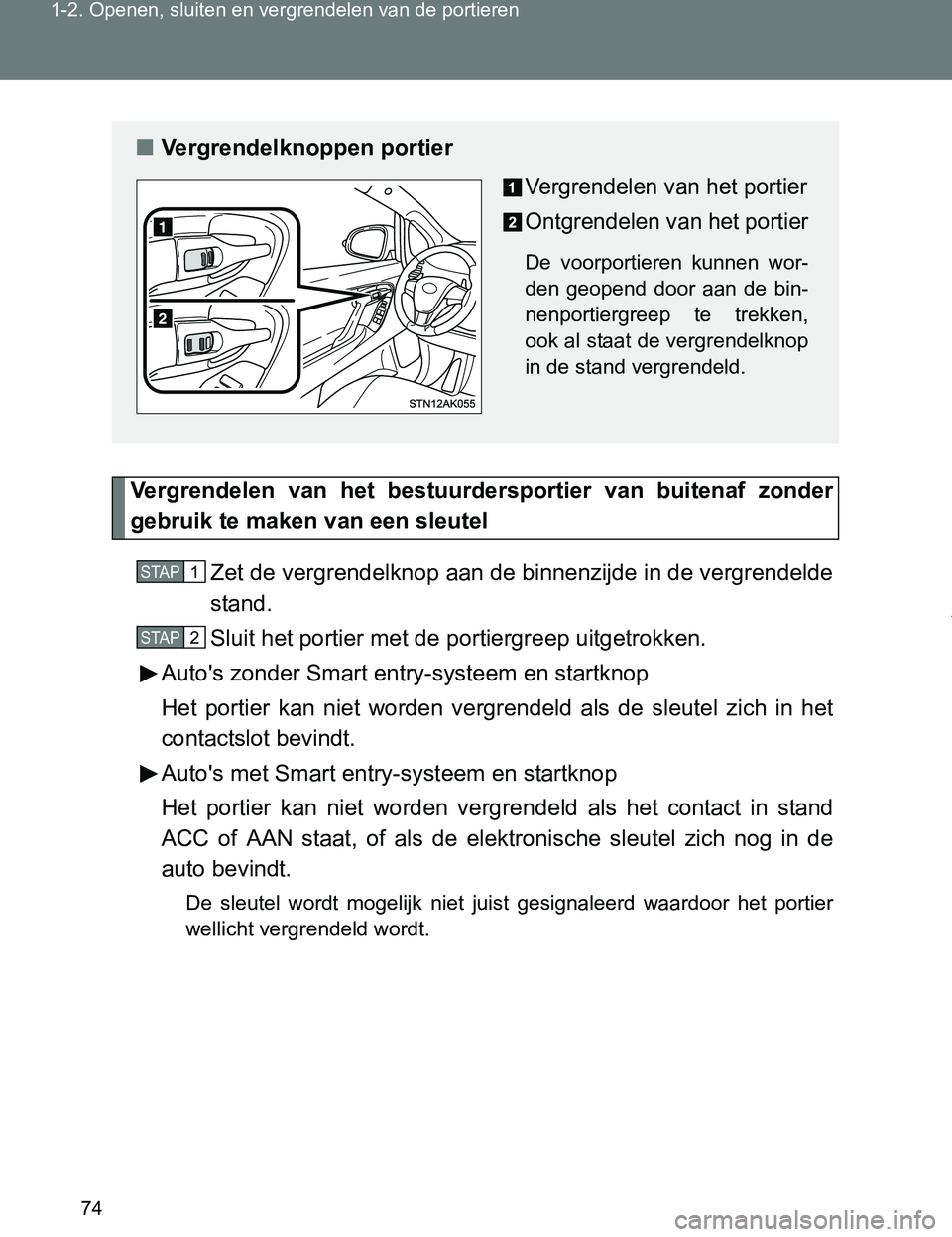 TOYOTA VERSO 2017 Instructieboekje (in Dutch) 74 1-2. Openen, sluiten en vergrendelen van de portieren
VERSO_EE_OM64517E
Vergrendelen van het bestuurdersportier van buitenaf zonder
gebruik te maken van een sleutel
Zet de vergrendelknop aan TOYOTA VERSO 2017 Instructieboekje (in Dutch) 74 1-2. Openen, sluiten en vergrendelen van de portieren
VERSO_EE_OM64517E
Vergrendelen van het bestuurdersportier van buitenaf zonder
gebruik te maken van een sleutel
Zet de vergrendelknop aan