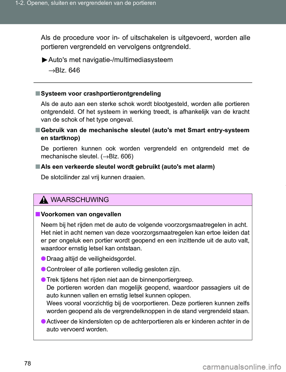 TOYOTA VERSO 2017 Instructieboekje (in Dutch) 78 1-2. Openen, sluiten en vergrendelen van de portieren
VERSO_EE_OM64517EAls de procedure voor in- of uitschakelen is uitgevoerd, worden alle
portieren vergrendeld en vervolgens ontgrendeld TOYOTA VERSO 2017 Instructieboekje (in Dutch) 78 1-2. Openen, sluiten en vergrendelen van de portieren
VERSO_EE_OM64517EAls de procedure voor in- of uitschakelen is uitgevoerd, worden alle
portieren vergrendeld en vervolgens ontgrendeld