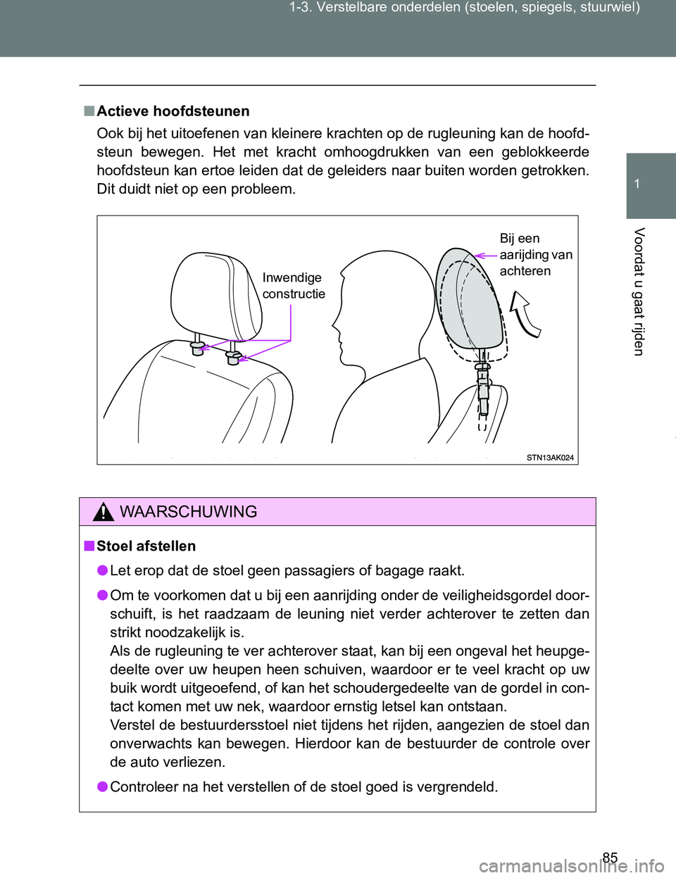 TOYOTA VERSO 2017 Instructieboekje (in Dutch) 85 1-3. Verstelbare onderdelen (stoelen, spiegels, stuurwiel)
1
Voordat u gaat rijden
VERSO_EE_OM64517E
■Actieve hoofdsteunen
Ook bij het uitoefenen van kleinere krachten op de rugleuning kan de hoo TOYOTA VERSO 2017 Instructieboekje (in Dutch) 85 1-3. Verstelbare onderdelen (stoelen, spiegels, stuurwiel)
1
Voordat u gaat rijden
VERSO_EE_OM64517E
■Actieve hoofdsteunen
Ook bij het uitoefenen van kleinere krachten op de rugleuning kan de hoo