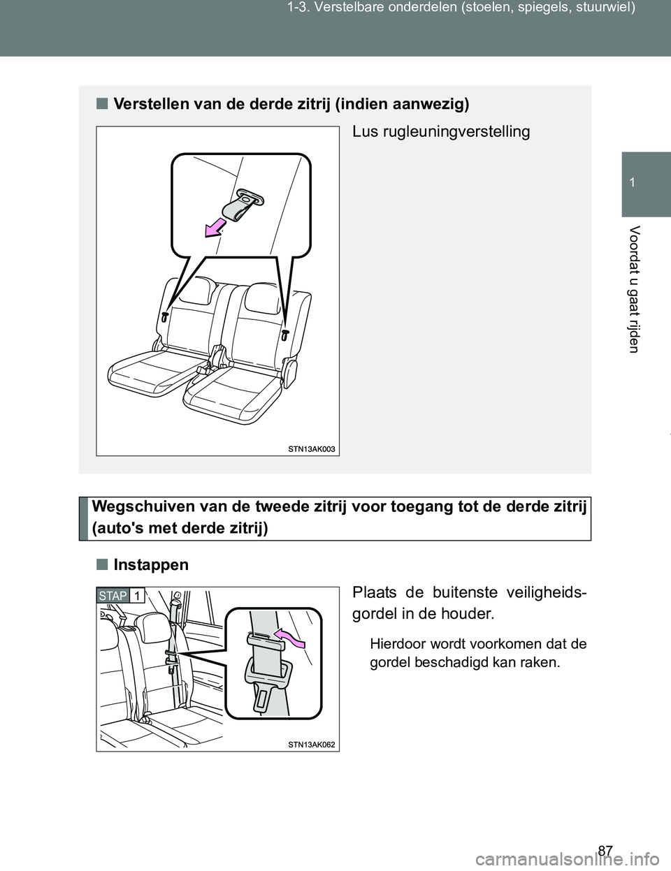 TOYOTA VERSO 2017 Instructieboekje (in Dutch) 87 1-3. Verstelbare onderdelen (stoelen, spiegels, stuurwiel)
1
Voordat u gaat rijden
VERSO_EE_OM64517E
Wegschuiven van de tweede zitrij voor toegang tot de derde zitrij
(auto's met derde zitrij)
TOYOTA VERSO 2017 Instructieboekje (in Dutch) 87 1-3. Verstelbare onderdelen (stoelen, spiegels, stuurwiel)
1
Voordat u gaat rijden
VERSO_EE_OM64517E
Wegschuiven van de tweede zitrij voor toegang tot de derde zitrij
(auto's met derde zitrij)