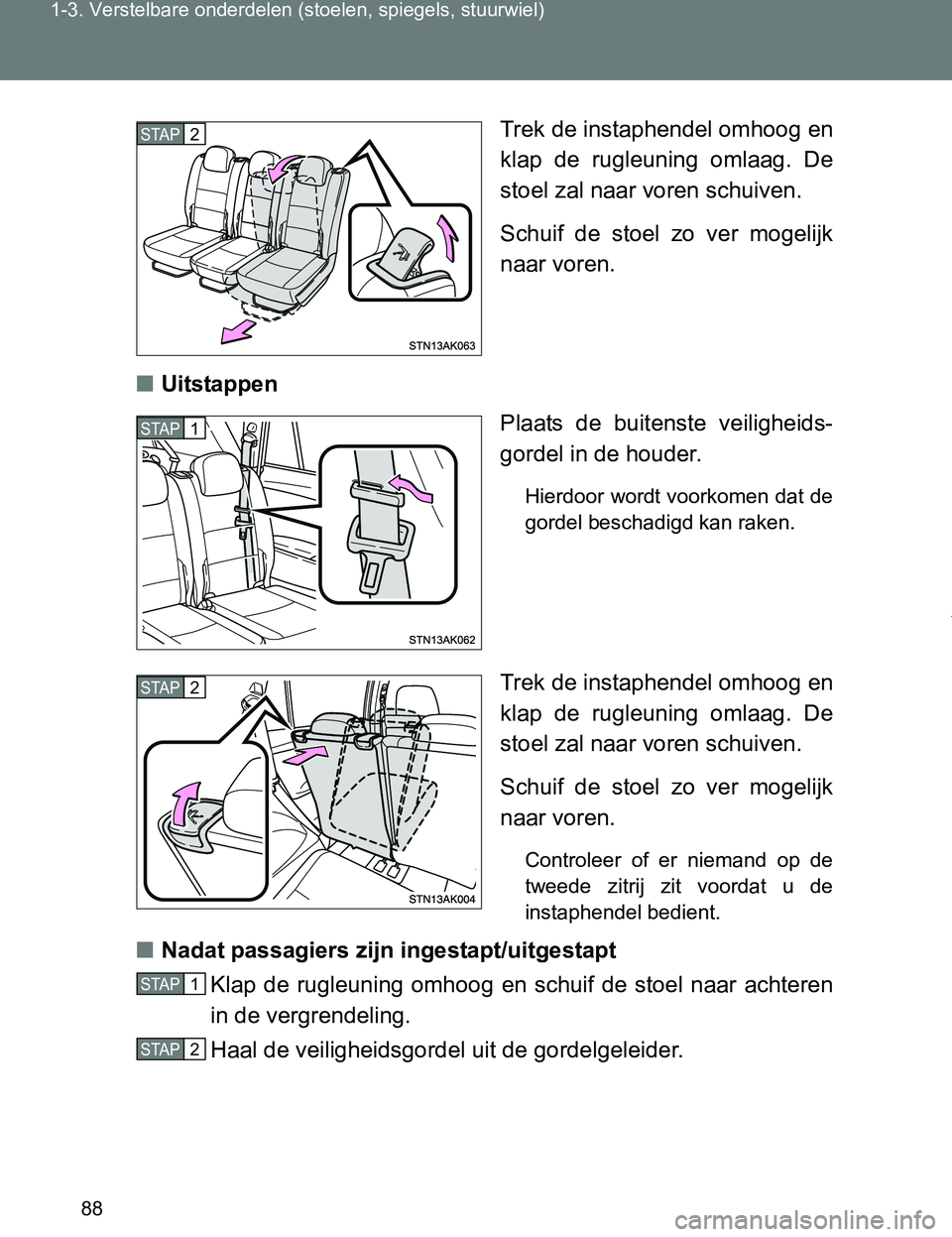 TOYOTA VERSO 2017 Instructieboekje (in Dutch) 88 1-3. Verstelbare onderdelen (stoelen, spiegels, stuurwiel)
VERSO_EE_OM64517ETrek de instaphendel omhoog en
klap de rugleuning omlaag. De
stoel zal naar voren schuiven.
Schuif de stoel zo ve TOYOTA VERSO 2017 Instructieboekje (in Dutch) 88 1-3. Verstelbare onderdelen (stoelen, spiegels, stuurwiel)
VERSO_EE_OM64517ETrek de instaphendel omhoog en
klap de rugleuning omlaag. De
stoel zal naar voren schuiven.
Schuif de stoel zo ve