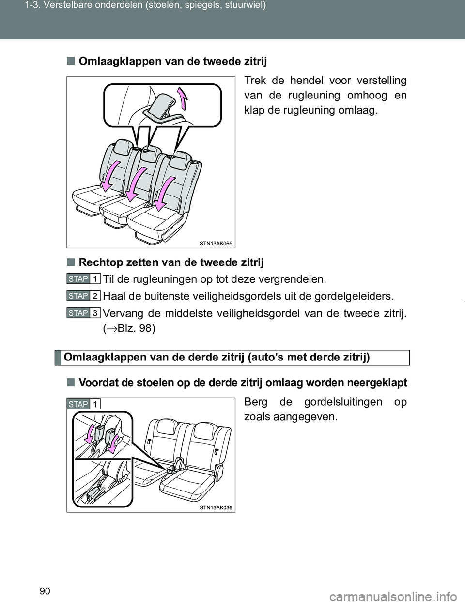 TOYOTA VERSO 2017 Instructieboekje (in Dutch) 90 1-3. Verstelbare onderdelen (stoelen, spiegels, stuurwiel)
VERSO_EE_OM64517E■Omlaagklappen van de tweede zitrij
Trek de hendel voor verstelling
van de rugleuning omhoog en
klap de rugleun TOYOTA VERSO 2017 Instructieboekje (in Dutch) 90 1-3. Verstelbare onderdelen (stoelen, spiegels, stuurwiel)
VERSO_EE_OM64517E■Omlaagklappen van de tweede zitrij
Trek de hendel voor verstelling
van de rugleuning omhoog en
klap de rugleun