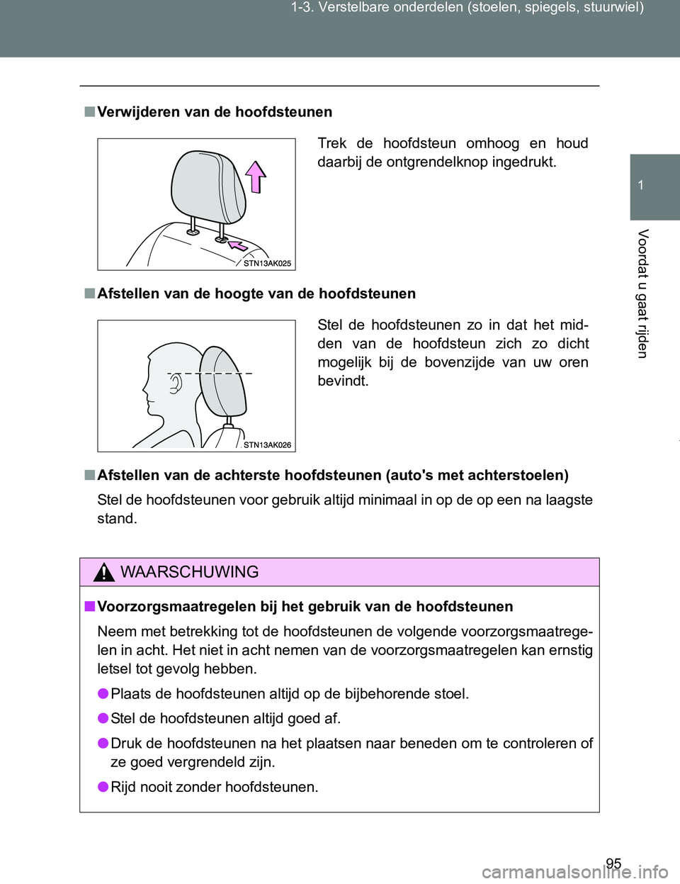 TOYOTA VERSO 2017  Instructieboekje (in Dutch) 95 1-3. Verstelbare onderdelen (stoelen, spiegels, stuurwiel)
1
Voordat u gaat rijden
VERSO_EE_OM64517E
■Verwijderen van de hoofdsteunen
■Afstellen van de hoogte van de hoofdsteunen
■Afstellen v