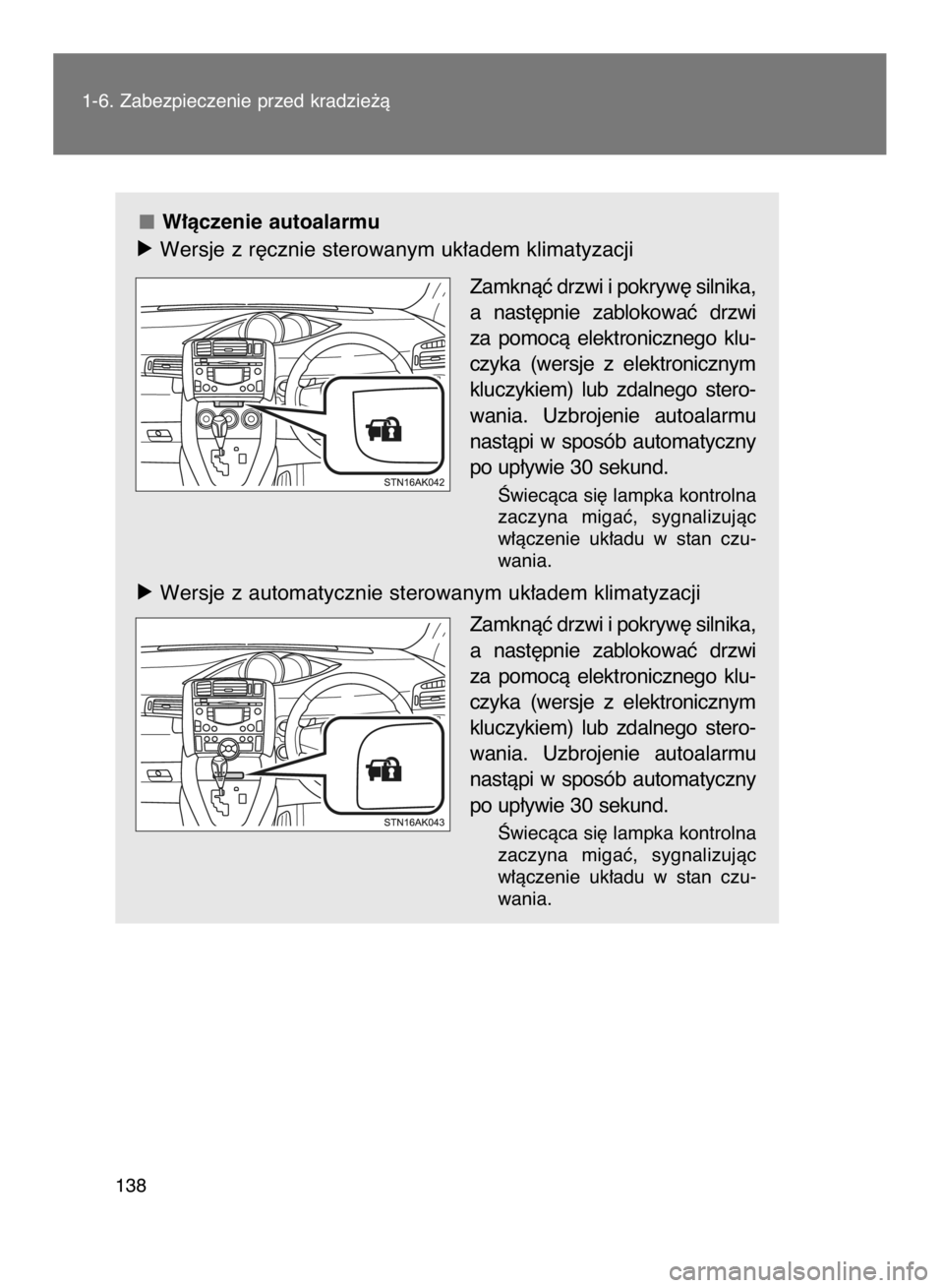 TOYOTA VERSO 2017  Instrukcja obsługi (in Polish) W∏àczenie autoalarmu
óWersje z r´cznie sterowanym uk∏adem klimatyzacji
Zamknàç drzwi i pokryw´ silnika,
a nast´pnie  zablokowaç  drzwi
za  pomocà  elektronicznego  klu-
czyka  (wersje  z 
