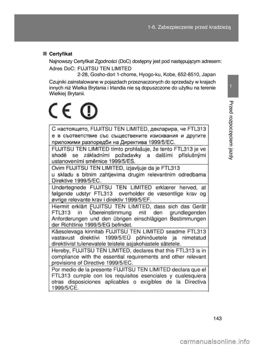 TOYOTA VERSO 2017  Instrukcja obsługi (in Polish) Certyfikat
Najnowszy Certyfikat ZgodnoÊci (DoC) dost´pny jest pod nast´pujàcym adresem:
Adres DoC: FUJITSU TEN LIMITED
2-28, Gosho-dori 1-chome, Hyogo-ku, Kobe, 652-8510, Japan
Czujniki zainstalow