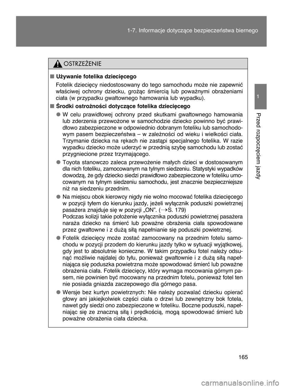 TOYOTA VERSO 2017  Instrukcja obsługi (in Polish) 1-7. Informacje dotyczàce bezpieczeƒstwa biernego
165
1
Przed rozpocz´ciem jazdy
U˝ywanie fotelika dzieci´cego
Fotelik  dzieci´cy  niedostosowany  do  tego  samochodu  mo˝e  nie  zapewniç
w�