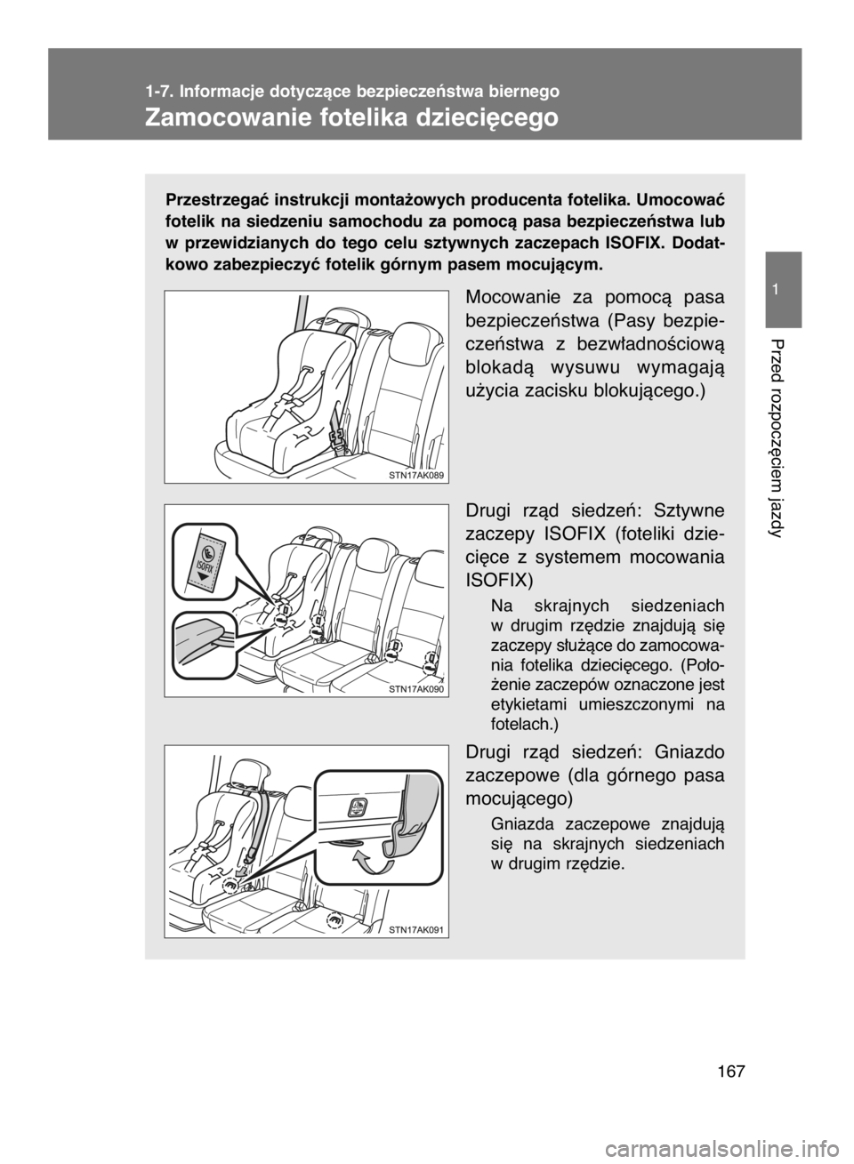 TOYOTA VERSO 2017  Instrukcja obsługi (in Polish) Przestrzegaç instrukcji monta˝owych producenta fotelika. Umocowaç
fotelik  na  siedzeniu  samochodu  za  pomocà  pasa  bezpieczeƒstwa  lub
w przewidzianych  do  tego  celu  sztywnych  zaczepach  