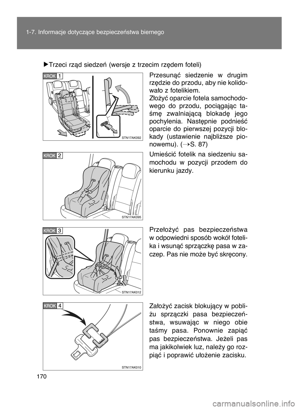 TOYOTA VERSO 2017  Instrukcja obsługi (in Polish) óTrzeci rzàd siedzeƒ (wersje z trzecim rz´dem foteli)
Przesunàç  siedzenie  w drugim
rz´dzie do przodu, aby nie kolido-
wa∏o z fotelikiem.
Z∏o˝yç oparcie fotela samochodo-
wego  do  przod