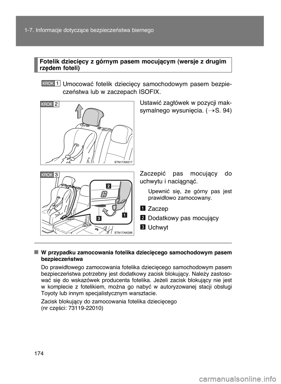 TOYOTA VERSO 2017  Instrukcja obsługi (in Polish) Umocowaç  fotelik  dzieci´cy  samochodowym  pasem  bezpie-
czeƒstwa lub w zaczepach ISOFIX.
Ustawiç zag∏ówek w pozycji mak-
symalnego wysuni´cia. (
S. 94)
Zaczepiç  pas  mocujàcy  do
uchwyt