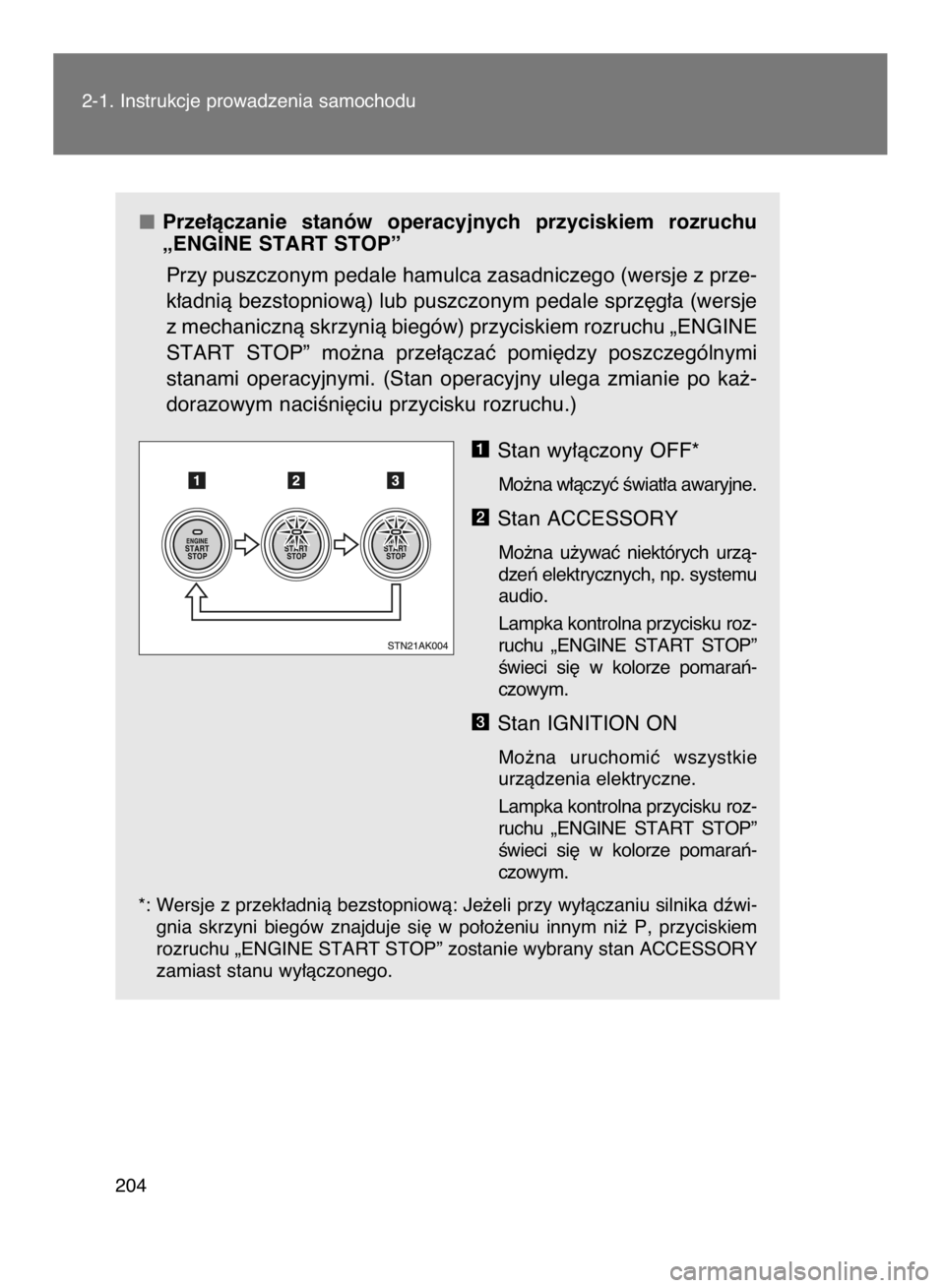 TOYOTA VERSO 2017  Instrukcja obsługi (in Polish) Prze∏àczanie  stanów  operacyjnych  przyciskiem  rozruchu
„ENGINE START STOP”
Przy puszczonym pedale hamulca zasadniczego (wersje z prze-
k∏adnià bezstopniowà) lub puszczonym pedale sprz´