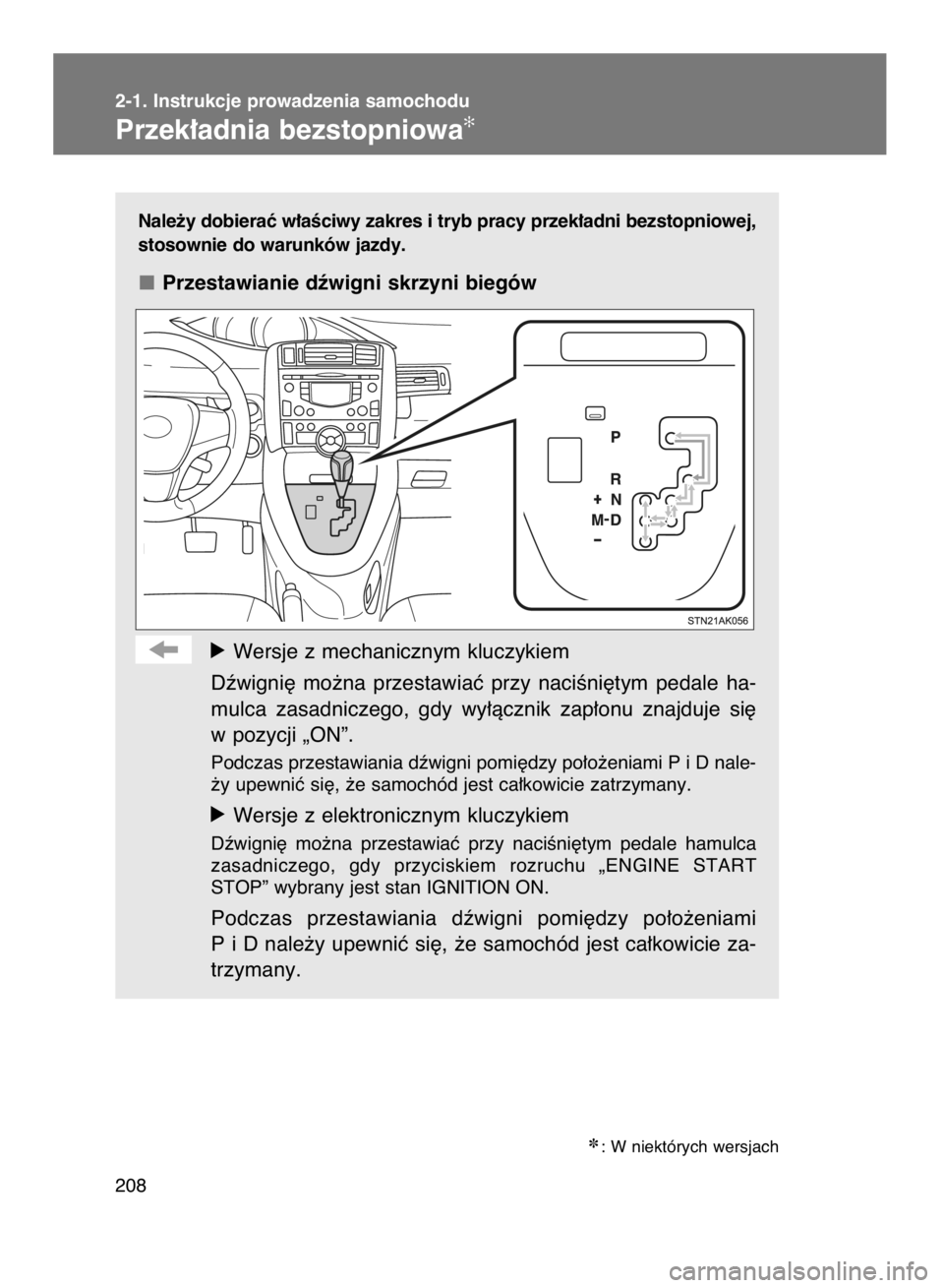 TOYOTA VERSO 2017  Instrukcja obsługi (in Polish) Nale˝y dobieraç w∏aÊciwy zakres i tryb pracy przek∏adni bezstopniowej,
stosownie do warunków jazdy.
Przestawianie dêwigni skrzyni biegów
óWersje z mechanicznym kluczykiem
Dêwigni´  mo˝na