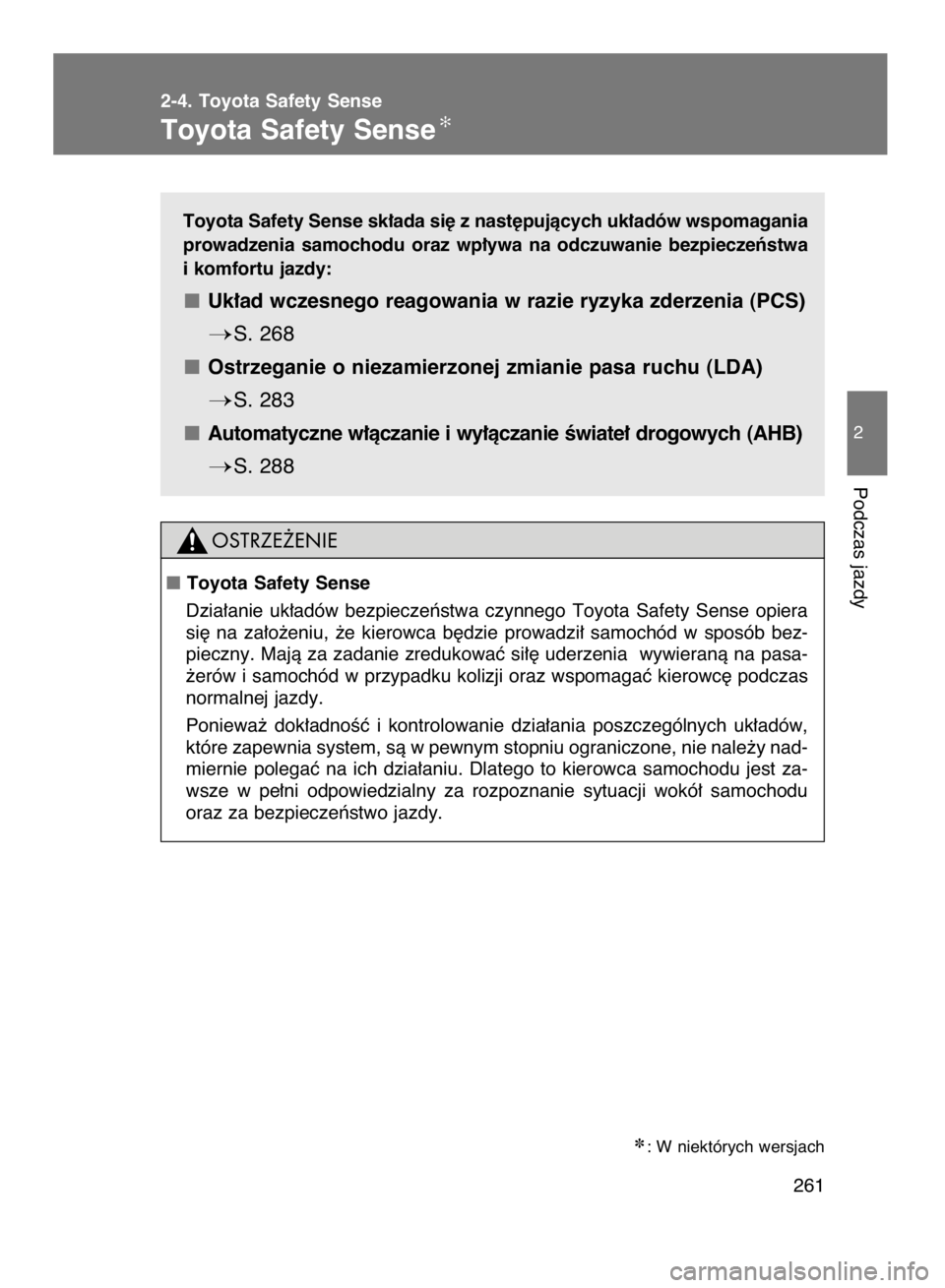 TOYOTA VERSO 2017  Instrukcja obsługi (in Polish) Toyota Safety Sense sk∏ada si´ z nast´pujàcych uk∏adów wspomagania
prowadzenia  samochodu  oraz  wp∏ywa  na  odczuwanie  bezpieczeƒstwa
i komfortu jazdy:
Uk∏ad wczesnego reagowania w razi