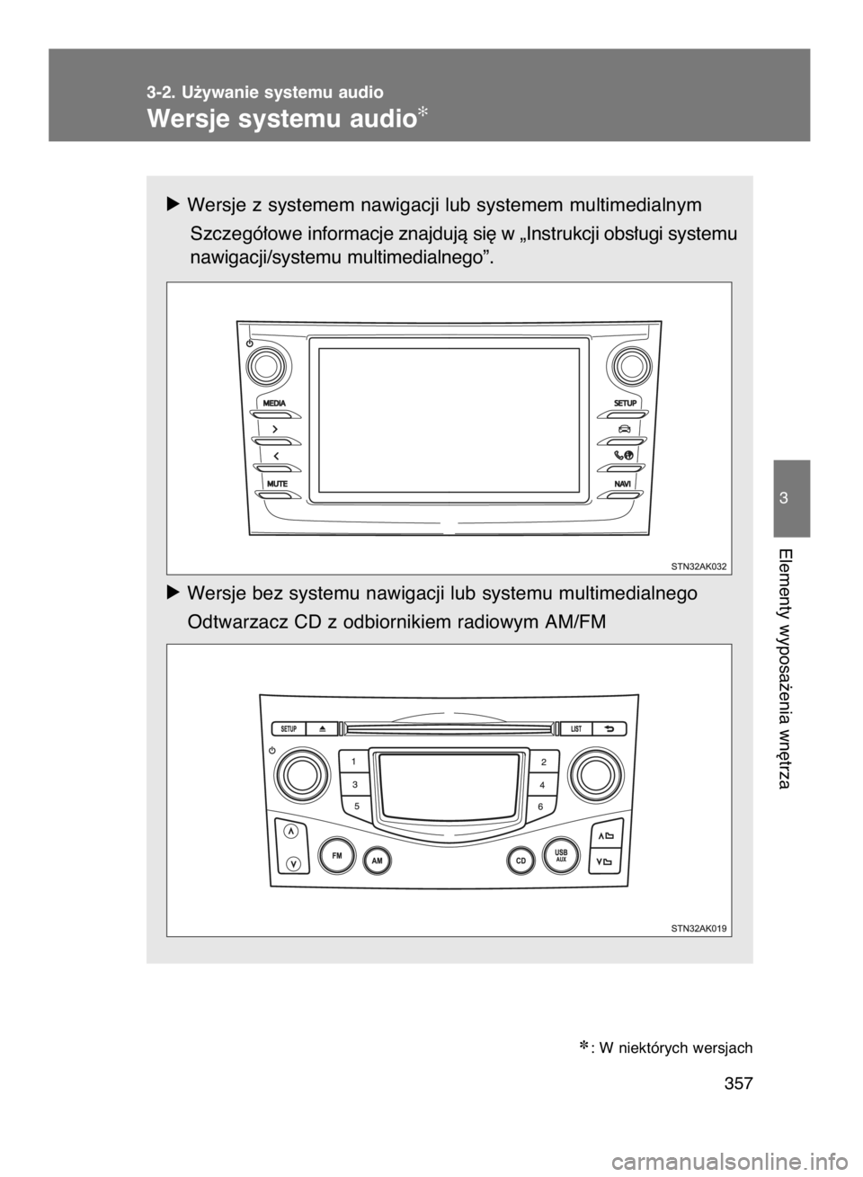 TOYOTA VERSO 2017  Instrukcja obsługi (in Polish) 3-2. U˝ywanie systemu audio
Wersje systemu audio✻
357
3
Elementy wyposa˝enia wn´trza
ó Wersje z systemem nawigacji lub systemem multimedialnym
Szczegó∏owe informacje znajdujà si´ w „Instr
