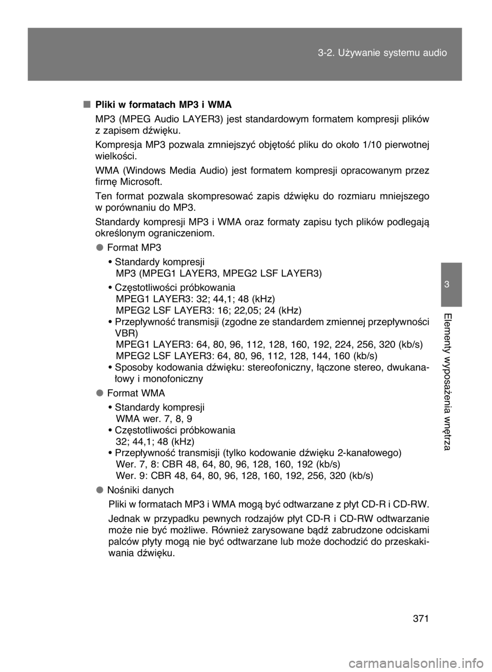 TOYOTA VERSO 2017  Instrukcja obsługi (in Polish) 3-2. U˝ywanie systemu audio
371
3
Elementy wyposa˝enia wn´trza
Pliki w formatach MP3 i WMA
MP3  (MPEG  Audio  LAYER3)  jest  standardowym  formatem  kompresji  plików
z zapisem dêwi´ku.
Kompresj