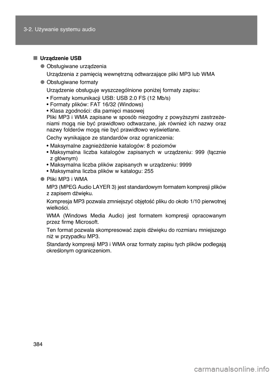 TOYOTA VERSO 2017  Instrukcja obsługi (in Polish) 3-2. U˝ywanie systemu audio
384Urzàdzenie USB
Obs∏ugiwane urzàdzenia
Urzàdzenia z pami´cià wewn´trznà odtwarzajàce pliki MP3 lub WMA
Obs∏ugiwane formaty
Urzàdzenie obs∏uguje wyszczegó