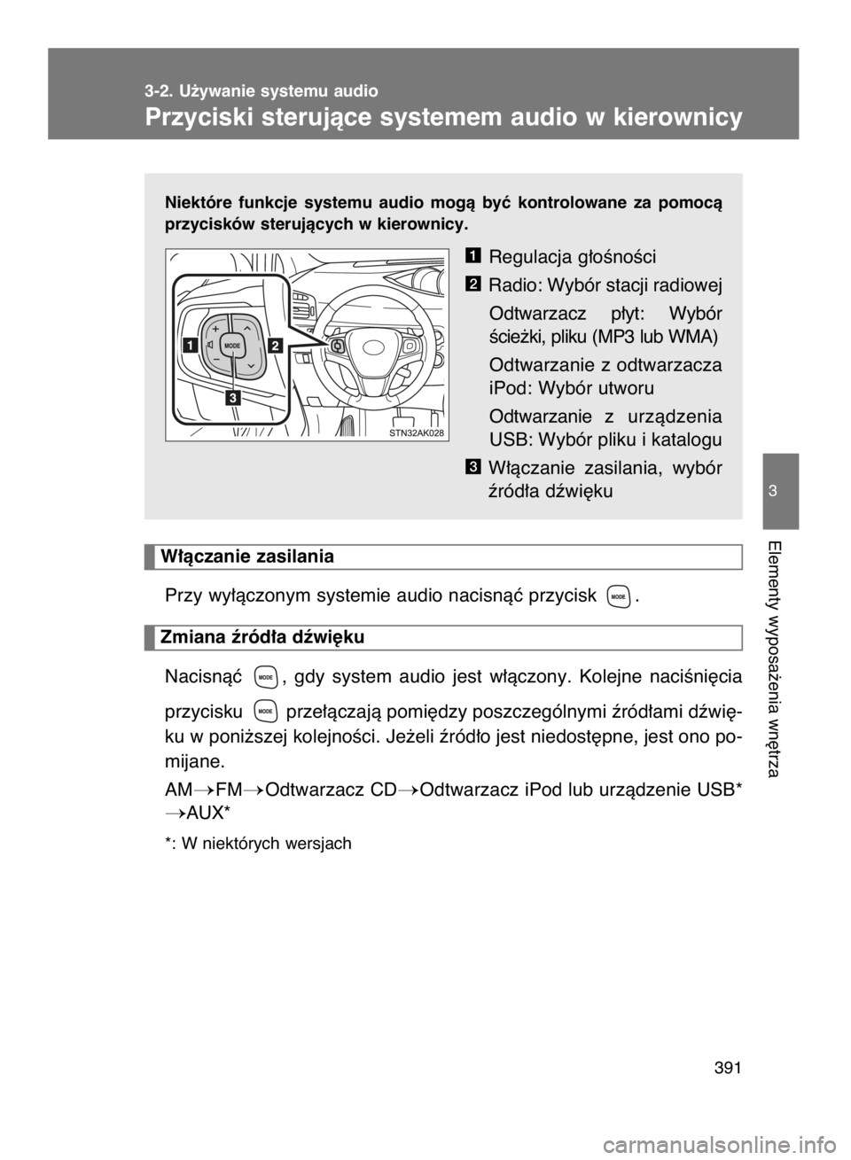TOYOTA VERSO 2017  Instrukcja obsługi (in Polish) Niektóre  funkcje  systemu  audio  mogà  byç  kontrolowane  za  pomocà
przycisków sterujàcych w kierownicy.
Regulacja g∏oÊnoÊci
Radio: Wybór stacji radiowej
Odtwarzacz  p∏yt:  Wybór
Êci