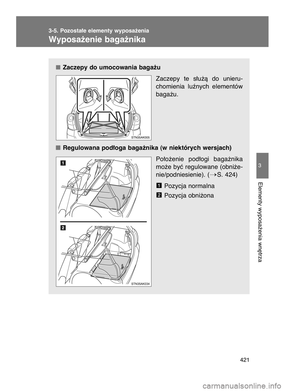 TOYOTA VERSO 2017  Instrukcja obsługi (in Polish) Zaczepy do umocowania baga˝u
Zaczepy  te  s∏u˝à  do  unieru-
chomienia  luênych  elementów
baga˝u.
Regulowana pod∏oga baga˝nika (w niektórych wersjach)
Po∏o˝enie  pod∏ogi  baga˝nika
