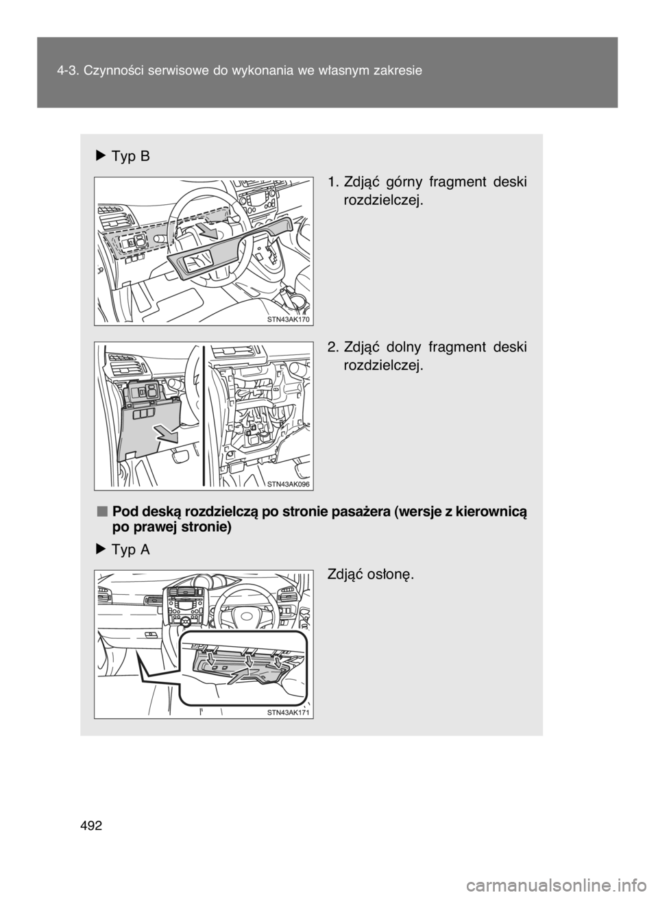 TOYOTA VERSO 2017 Instrukcja obsługi (in Polish) óTyp B
1. Zdjàç górny fragment deski
rozdzielczej.
2. Zdjàç dolny fragment deski
rozdzielczej.
Pod deskà rozdzielczà po stronie pasa˝era (wersje z kierownicà
po prawej stronie)
óTyp A TOYOTA VERSO 2017 Instrukcja obsługi (in Polish) óTyp B
1. Zdjàç górny fragment deski
rozdzielczej.
2. Zdjàç dolny fragment deski
rozdzielczej.
Pod deskà rozdzielczà po stronie pasa˝era (wersje z kierownicà
po prawej stronie)
óTyp A