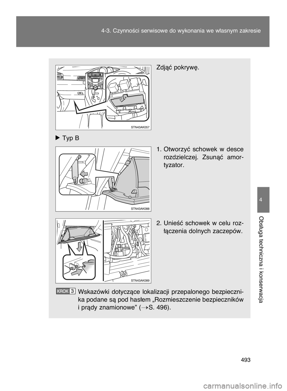 TOYOTA VERSO 2017 Instrukcja obsługi (in Polish) Zdjàç pokryw´.
óTyp B
1. Otworzyç schowek w desce
rozdzielczej. Zsunàç amor-
tyzator.
2. UnieÊç schowek w celu roz-
∏àczenia dolnych zaczepów.
Wskazówki dotyczàce lokalizacji TOYOTA VERSO 2017 Instrukcja obsługi (in Polish) Zdjàç pokryw´.
óTyp B
1. Otworzyç schowek w desce
rozdzielczej. Zsunàç amor-
tyzator.
2. UnieÊç schowek w celu roz-
∏àczenia dolnych zaczepów.
Wskazówki dotyczàce lokalizacji