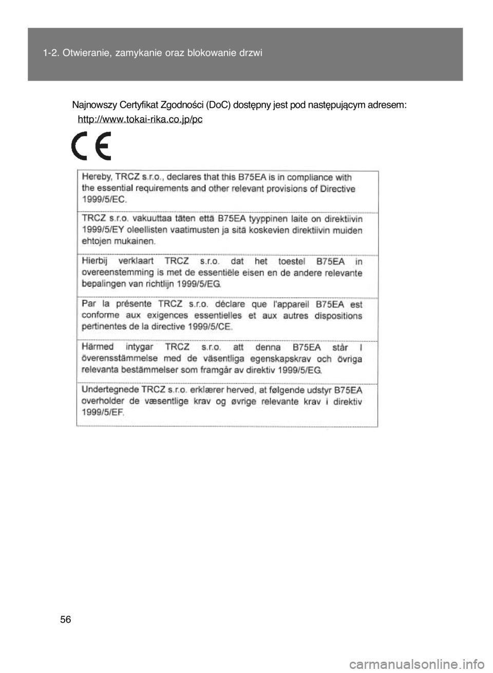 TOYOTA VERSO 2017  Instrukcja obsługi (in Polish) Najnowszy Certyfikat ZgodnoÊci (DoC) dost´pny jest pod nast´pujàcym adresem:
http://www.tokai-rika.co.jp/pc
1-2. Otwieranie, zamykanie oraz blokowanie drzwi
56
11 IO VERSO OM64517E  4/6/17  11:38 