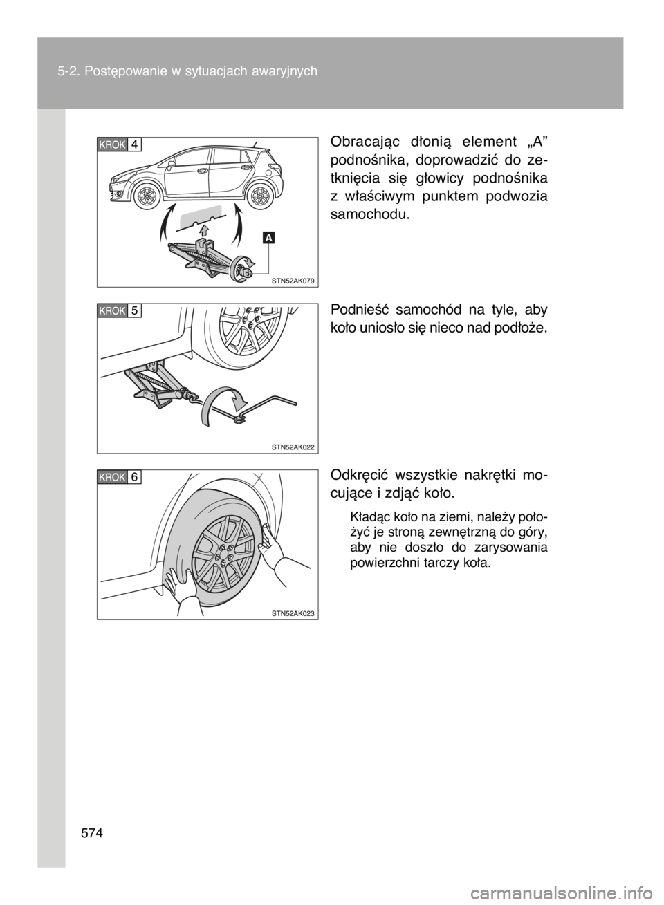 TOYOTA VERSO 2017  Instrukcja obsługi (in Polish) 5-2. Post´powanie w sytuacjach awaryjnych
574
Obracajàc  d∏onià  element  „A”
podnoÊnika,  doprowadziç  do  ze-
tkni´cia  si´  g∏owicy  podnoÊnika
z w∏aÊciwym  punktem  podwozia
sam