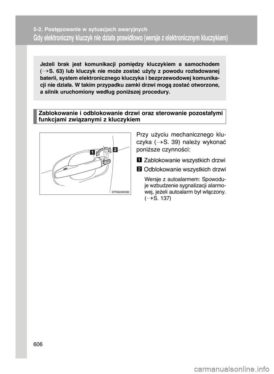 TOYOTA VERSO 2017  Instrukcja obsługi (in Polish) Je˝eli  brak  jest  komunikacji  pomi´dzy  kluczykiem  a samochodem
(
S.  63)  lub  kluczyk  nie  mo˝e  zostaç  u˝yty  z powodu  roz∏adowanej
baterii, system elektronicznego kluczyka i bezprze