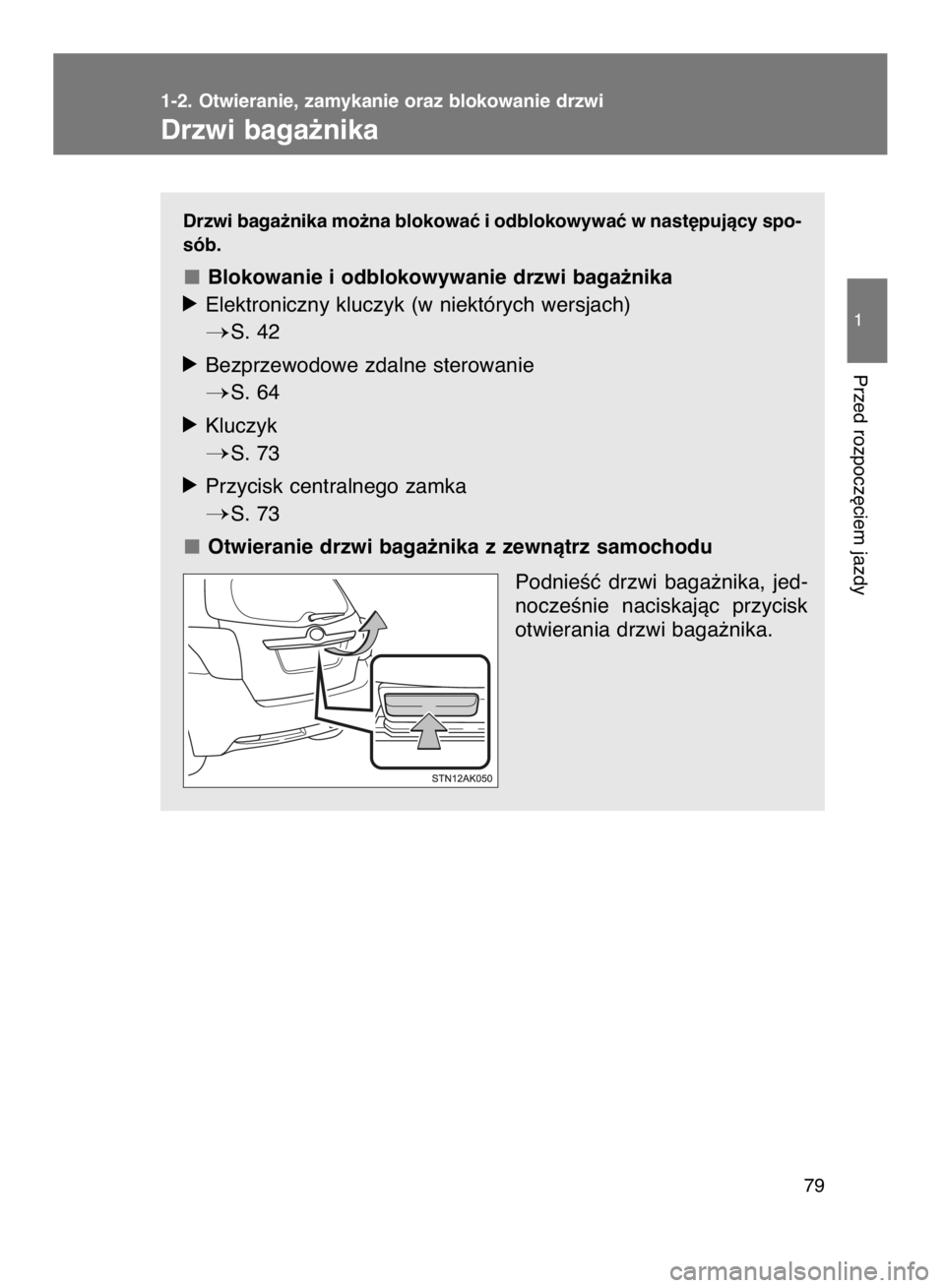 TOYOTA VERSO 2017  Instrukcja obsługi (in Polish) Drzwi baga˝nika mo˝na blokowaç i odblokowywaç w nast´pujàcy spo-
sób.
Blokowanie i odblokowywanie drzwi baga˝nika
óElektroniczny kluczyk (w niektórych wersjach)
S. 42
óBezprzewodowe zdalne