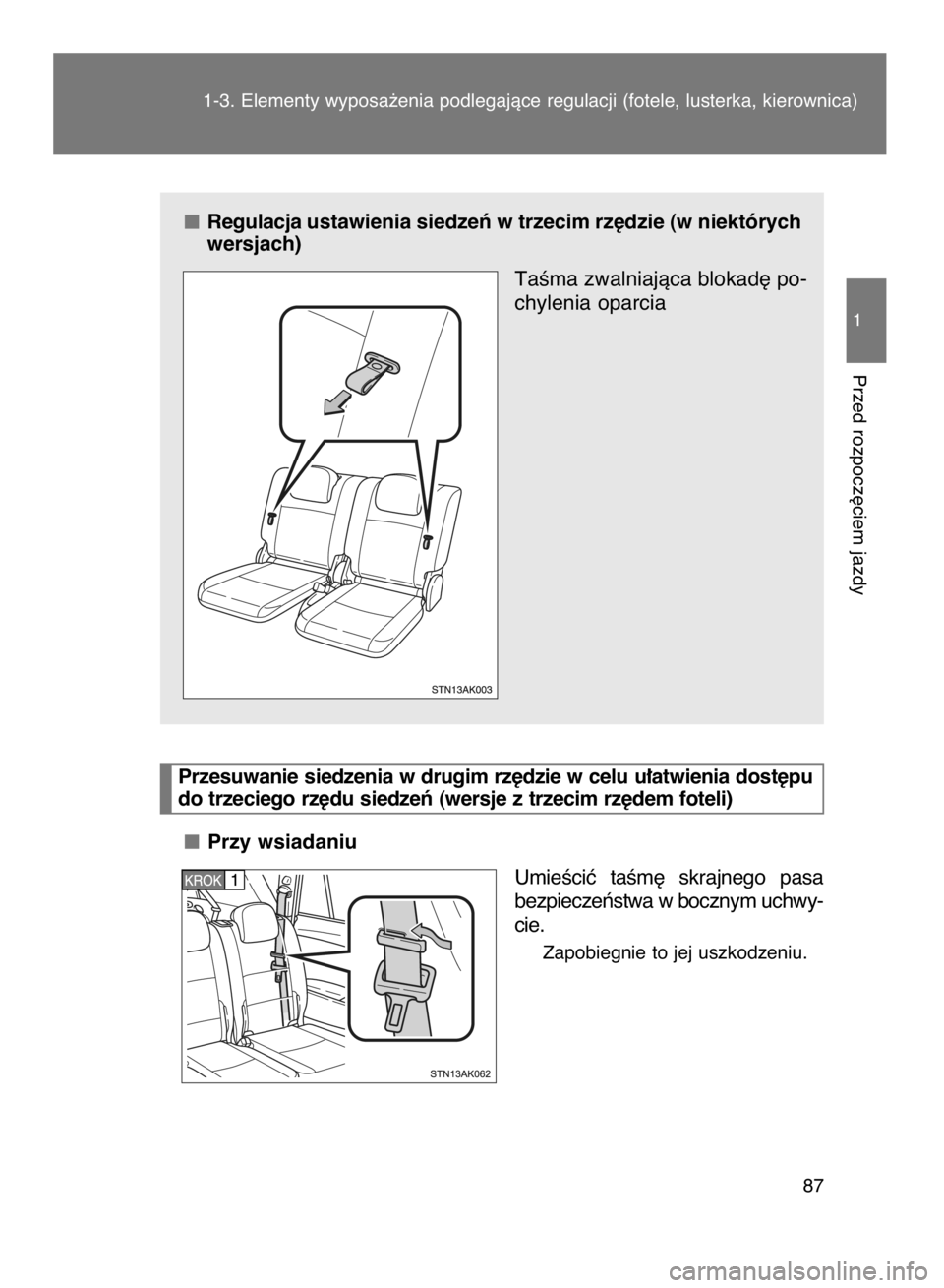 TOYOTA VERSO 2017  Instrukcja obsługi (in Polish) Regulacja ustawienia siedzeƒ w trzecim rz´dzie (w niektórych
wersjach)
TaÊma zwalniajàca blokad´ po-
chylenia oparcia
Przy wsiadaniu
UmieÊciç  taÊm´  skrajnego  pasa
bezpieczeƒstwa w boczny
