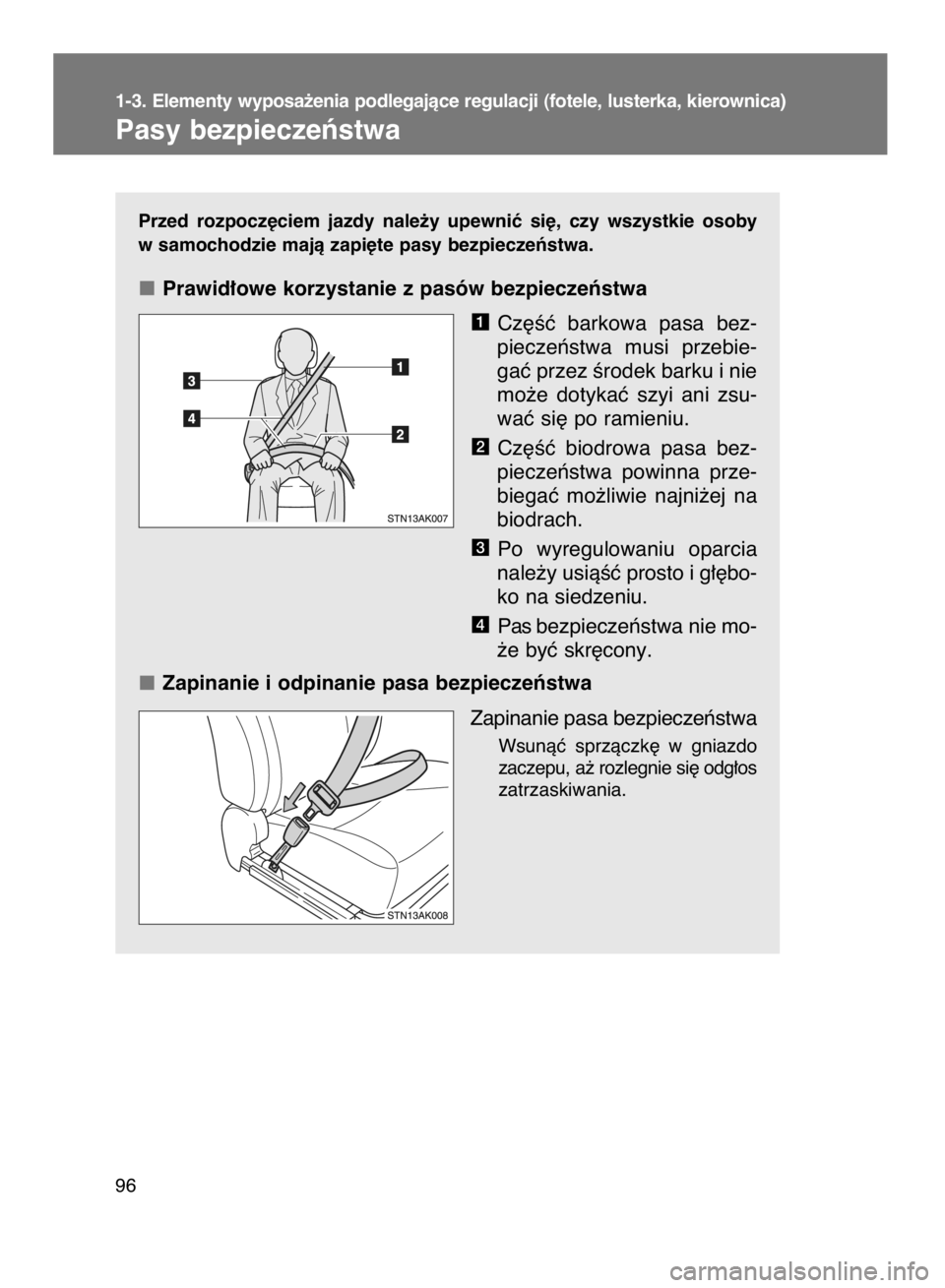 TOYOTA VERSO 2017  Instrukcja obsługi (in Polish) Przed  rozpocz´ciem  jazdy  nale˝y  upewniç  si´,  czy  wszystkie  osoby
w samochodzie majà zapi´te pasy bezpieczeƒstwa.
Prawid∏owe korzystanie z pasów bezpieczeƒstwa
Cz´Êç  barkowa  pas