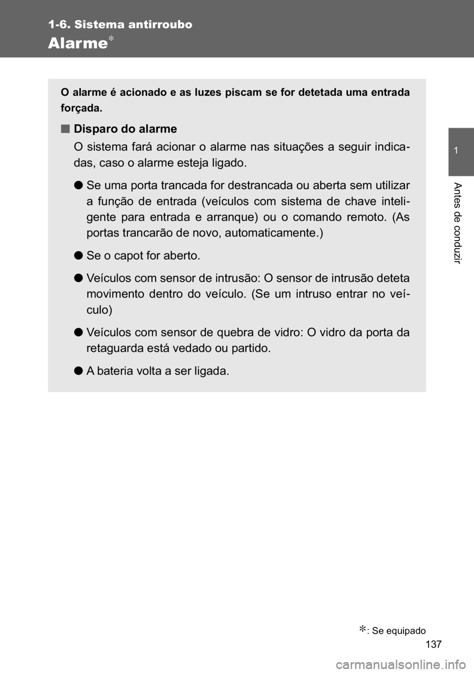 TOYOTA VERSO 2017  Manual de utilização (in Portuguese) ���
�
1-6. Sistema antirroubo
�$�Q�W�H�V��G�H��F�R�Q�G�X�]�L�U
Alarme∗
∗���6�H��H�T�X�L�S�D�G�R
�2��D�O�D�U�P�H��p��D�F�L�R�Q�D�G�R��H��D�V��O�X�]�H�V��S�L�V�F�D�P��V�H��I�R�U��