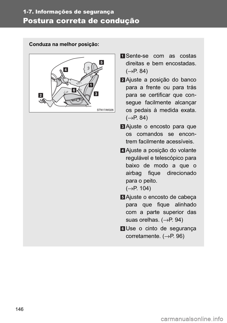 TOYOTA VERSO 2017  Manual de utilização (in Portuguese) ���
1-7. Informações de segurança
Postura correta de condução
�&�R�Q�G�X�]�D��Q�D��P�H�O�K�R�U��S�R�V�L�o�m�R�
�6�H�Q�W�H��V�H� �F�R�P� �D�V� �F�R�V�W�D�V
�G�L�U�H�L�W�D�V� �H� �E�H�