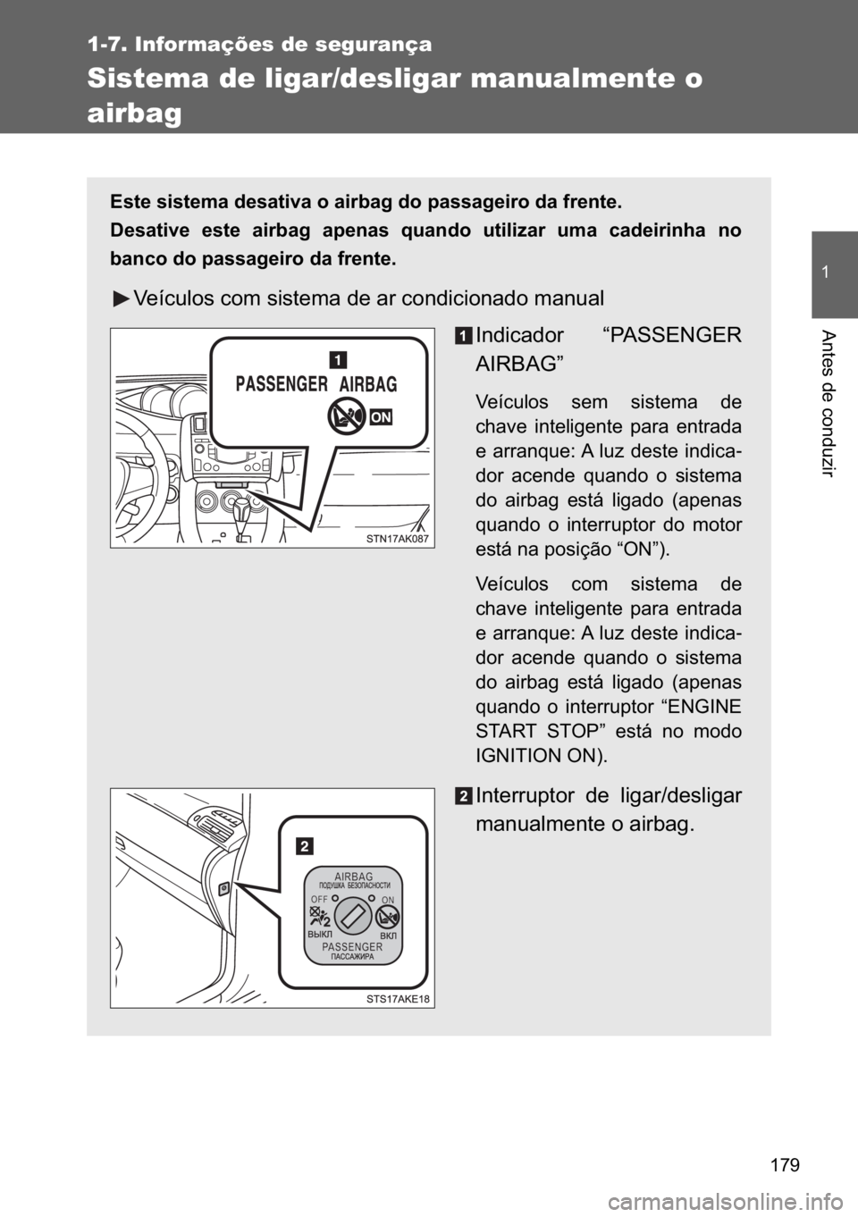 TOYOTA VERSO 2017  Manual de utilização (in Portuguese) ���
�
1-7. Informações de segurança
�$�Q�W�H�V��G�H��F�R�Q�G�X�]�L�U
Sistema de ligar/desligar manualmente o 
airbag 
�(�V�W�H��V�L�V�W�H�P�D��G�H�V�D�W�L�Y�D��R��D�L�U�E�D�J��G�R��S�D�