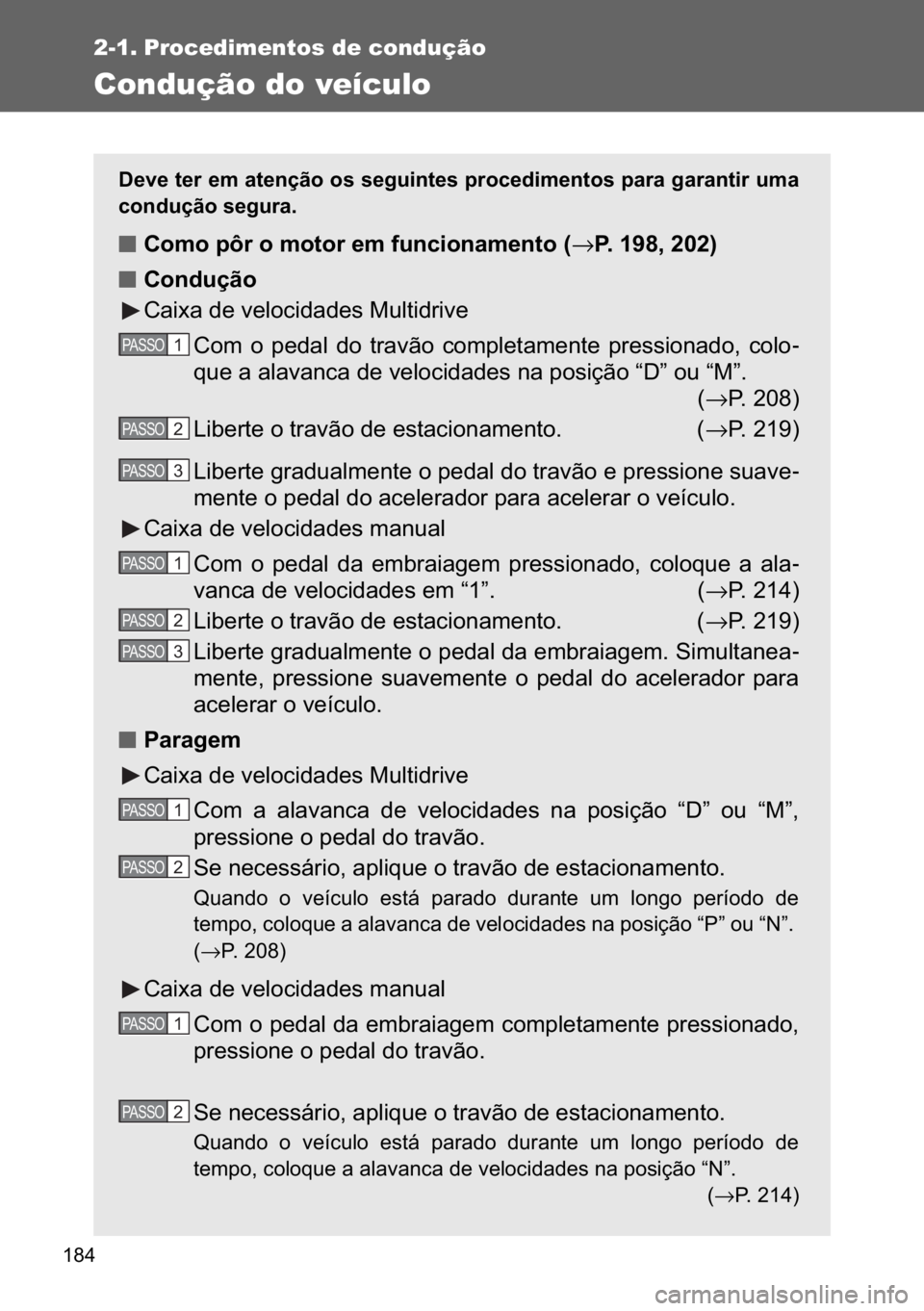 TOYOTA VERSO 2017  Manual de utilização (in Portuguese) ���
2-1. Procedimentos de condução
Condução do veículo
��H�Y�H��W�H�U��H�P��D�W�H�Q�o�m�R��R�V��V�H�J�X�L�Q�W�H�V��S�U�R�F�H�G�L�P�H�Q�W�R�V��S�D�U�D��J�D�U�D�Q�W�L�U��X�P�D
�F�R�Q�G