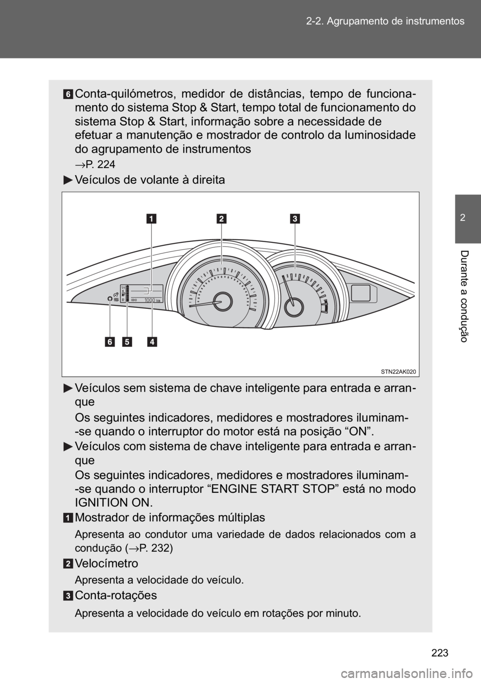 TOYOTA VERSO 2017  Manual de utilização (in Portuguese) ��� ������$�J�U�X�S�D�P�H�Q�W�R��G�H��L�Q�V�W�U�X�P�H�Q�W�R�V
�
��X�U�D�Q�W�H��D��F�R�Q�G�X�o�m�R
�&�R�Q�W�D��T�X�L�O�y�P�H�W�U�R�V�� �P�H�G�L�G�R�U� �G�H� �G�L�V�W�k�Q�F�L�D�V�� 