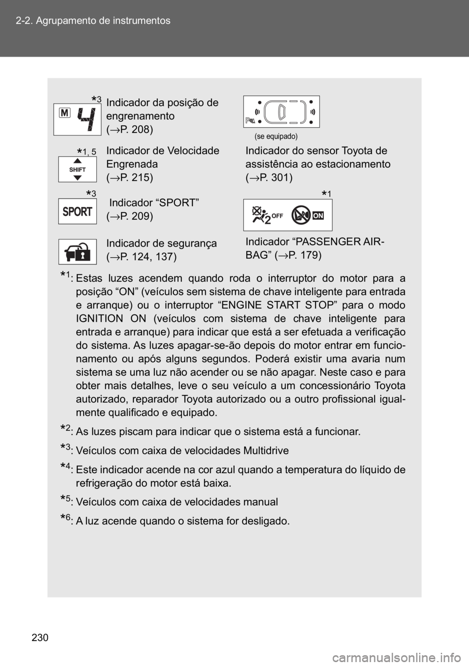 TOYOTA VERSO 2017  Manual de utilização (in Portuguese) ��� ������$�J�U�X�S�D�P�H�Q�W�R��G�H��L�Q�V�W�U�X�P�H�Q�W�R�V
�
�� �(�V�W�D�V� �O�X�]�H�V� �D�F�H�Q�G�H�P� �T�X�D�Q�G�R� �U�R�G�D� �R� �L�Q�W�H�U�U�X�S�W�R�U� �G�R� �P�R�W�R�U� �S