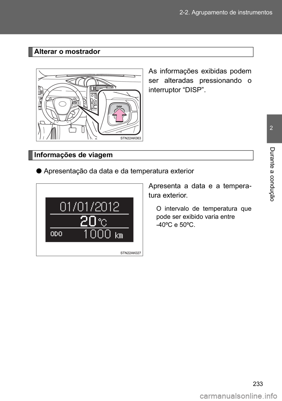 TOYOTA VERSO 2017  Manual de utilização (in Portuguese) ��� ������$�J�U�X�S�D�P�H�Q�W�R��G�H��L�Q�V�W�U�X�P�H�Q�W�R�V
�
��X�U�D�Q�W�H��D��F�R�Q�G�X�o�m�R
�$�O�W�H�U�D�U��R��P�R�V�W�U�D�G�R�U
�$�V� �L�Q�I�R�U�P�D�o�}�H�V� �H�[�L�E�L�G�D�V�