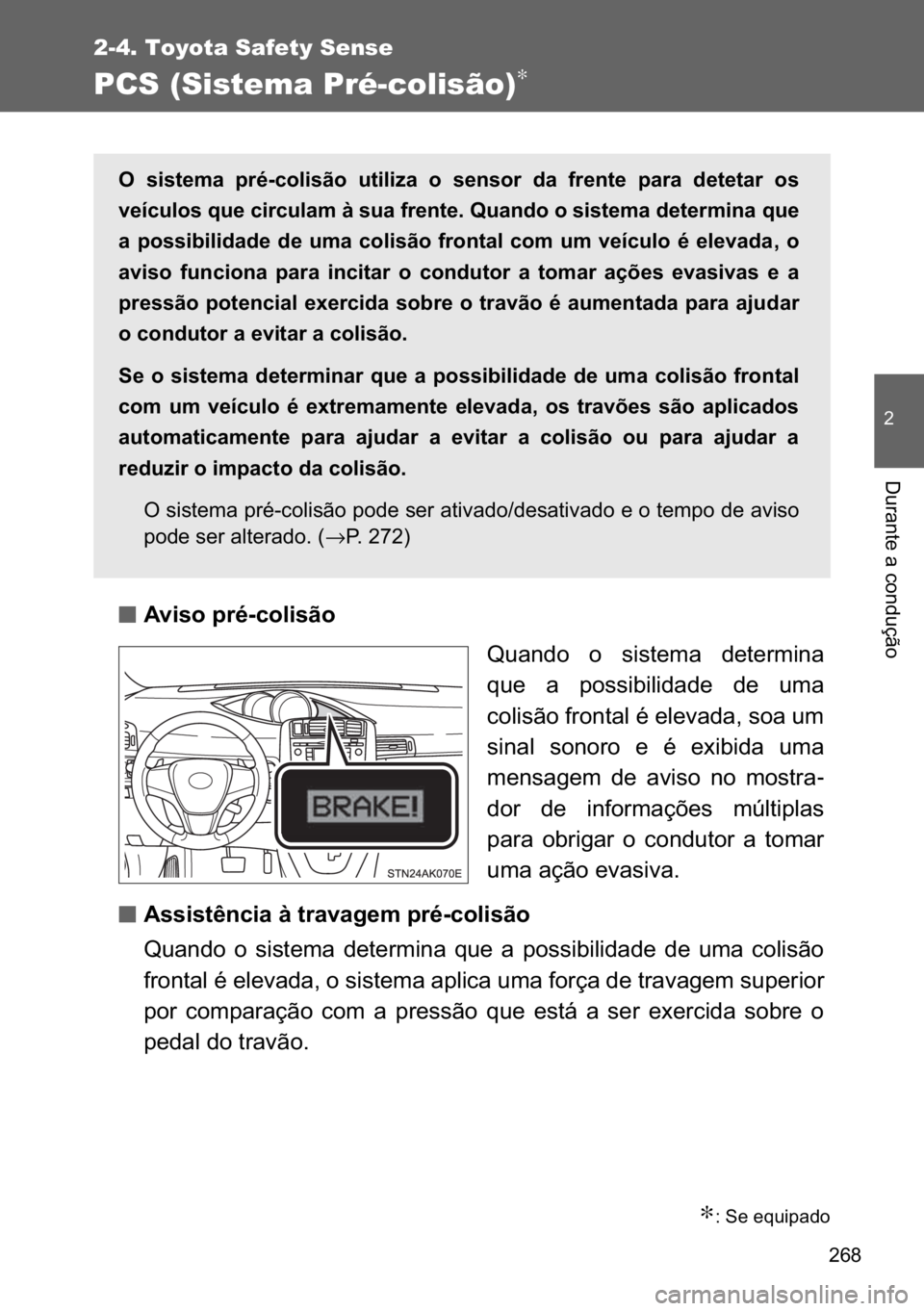 TOYOTA VERSO 2017  Manual de utilização (in Portuguese) ���
2-4. Toyota Safety Sense
�
��X�U�D�Q�W�H��D��F�R�Q�G�X�o�m�R
PCS (Sistema Pré-colisão)∗
n
nn n�$�Y�L�V�R��S�U�p��F�R�O�L�V�m�R
�4�X�D�Q�G�R� �R� �V�L�V�W�H�P�D� �G�H�W�H�U�P�L�Q�D
