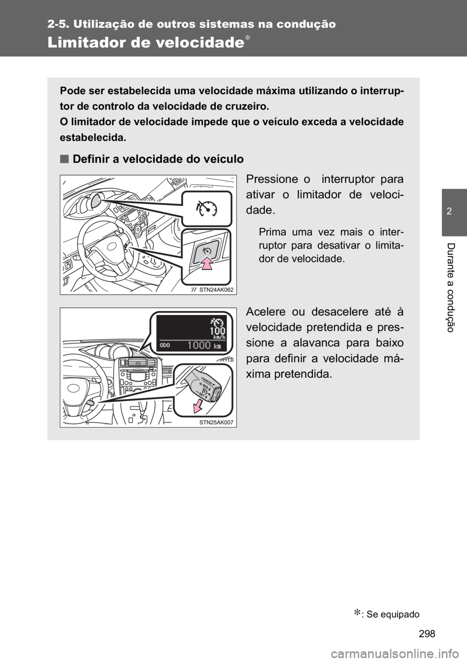 TOYOTA VERSO 2017  Manual de utilização (in Portuguese) ���
2-5. Utilização de outros sistemas na condução
�
��X�U�D�Q�W�H��D��F�R�Q�G�X�o�m�R
Limitador de velocidade∗
∗���6�H��H�T�X�L�S�D�G�R
�3�R�G�H��V�H�U��H�V�W�D�E�H�O�H�F�L�G�D��