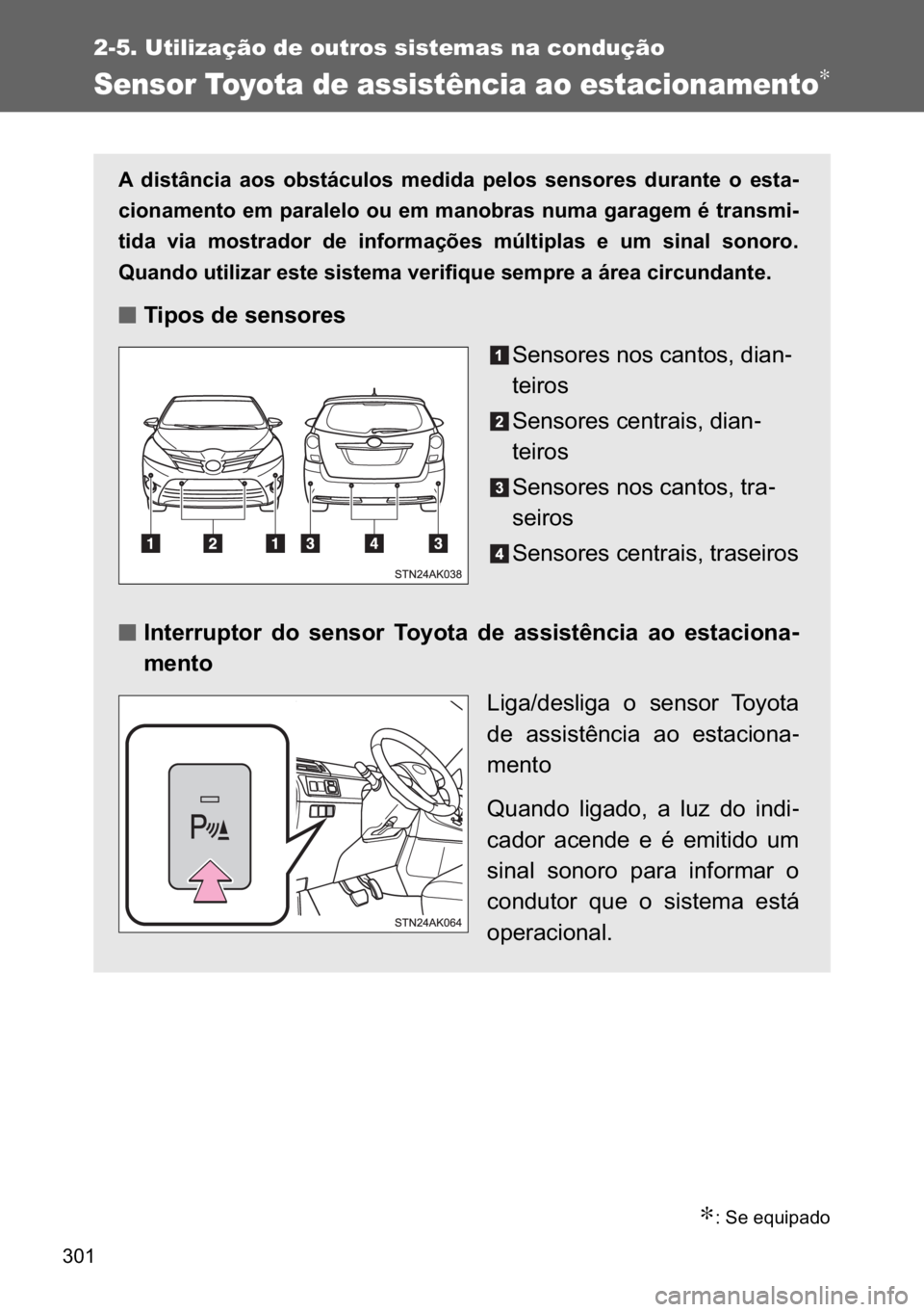 TOYOTA VERSO 2017  Manual de utilização (in Portuguese) ���
2-5. Utilização de outros sistemas na condução
Sensor Toyota de assistência ao estacionamento∗
∗���6�H��H�T�X�L�S�D�G�R
�$� �G�L�V�W�k�Q�F�L�D� �D�R�V� �R�E�V�W�i�F�X�O�R�V� �P�