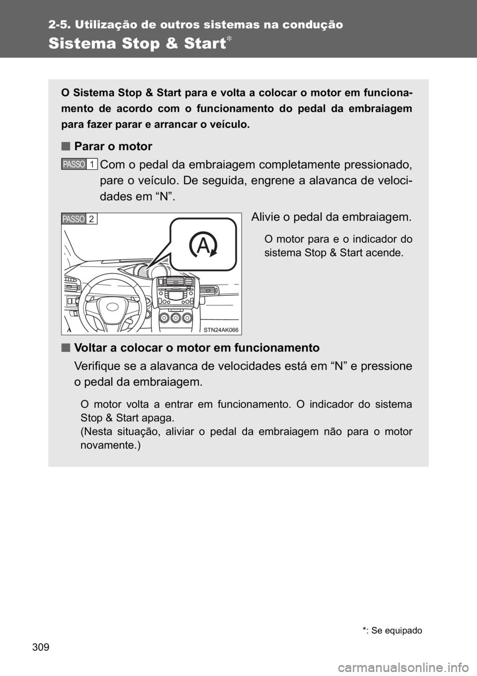 TOYOTA VERSO 2017  Manual de utilização (in Portuguese) ���
2-5. Utilização de outros sistemas na condução
Sistema Stop & Start∗
�2��6�L�V�W�H�P�D��6�W�R�S��	��6�W�D�U�W��S�D�U�D��H��Y�R�O�W�D��D��F�R�O�R�F�D�U��R��P�R�W�R�U��H�P��I�X