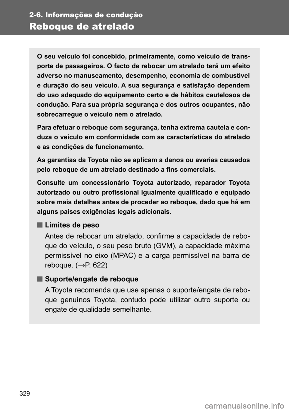 TOYOTA VERSO 2017  Manual de utilização (in Portuguese) ���
2-6. Informações de condução
Reboque de atrelado
�2��V�H�X��Y�H�t�F�X�O�R��I�R�L��F�R�Q�F�H�E�L�G�R���S�U�L�P�H�L�U�D�P�H�Q�W�H���F�R�P�R��Y�H�t�F�X�O�R��G�H��W�U�D�Q�V-
�S�R�U�W