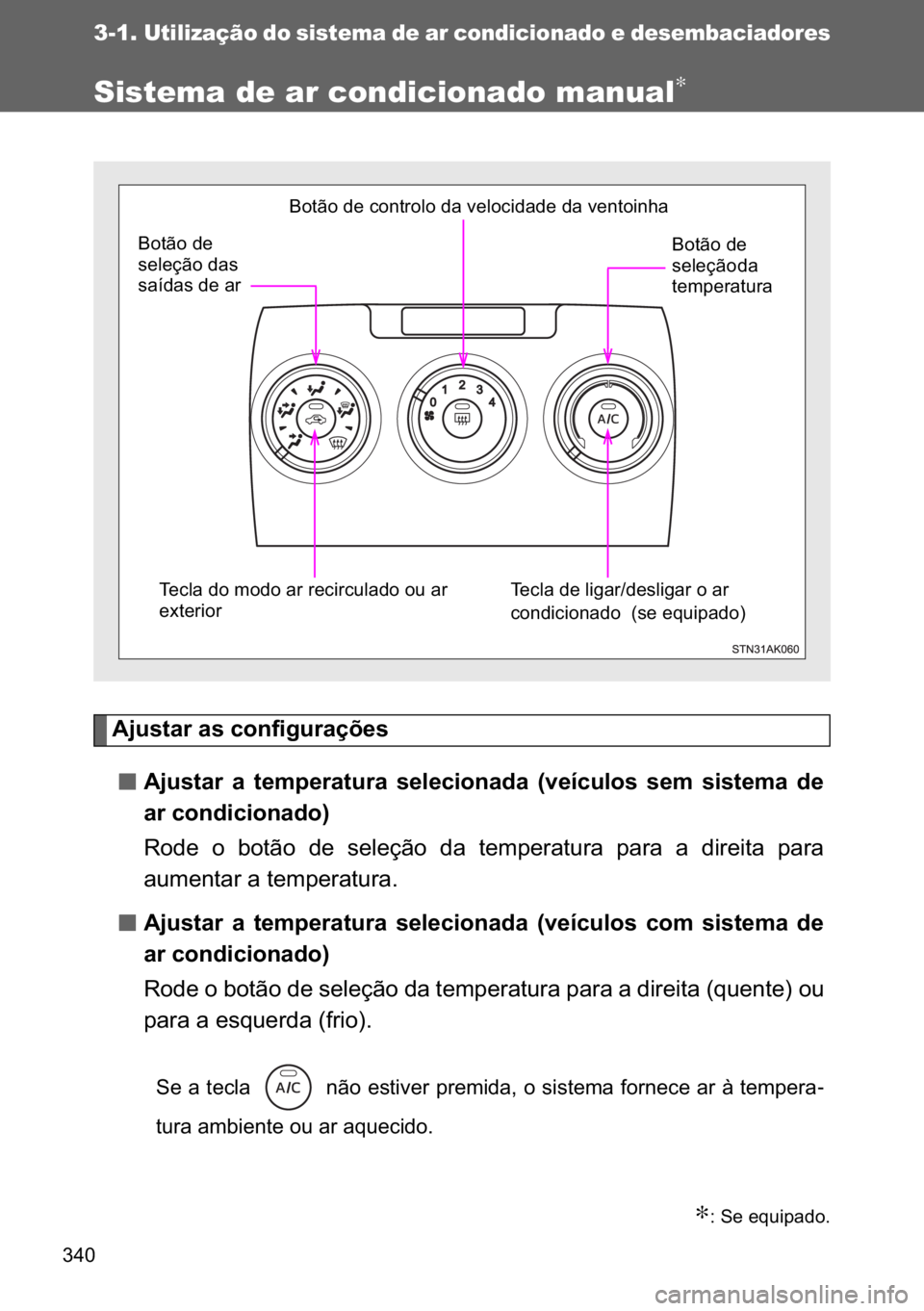 TOYOTA VERSO 2017  Manual de utilização (in Portuguese) ���
3-1.Utilização do sistema de ar condicionado e desembaciadores
Sistema de ar condicionado manual∗
�$�M�X�V�W�D�U��D�V��F�R�Q�I�L�J�X�U�D�o�}�H�V
n
nn n�$�M�X�V�W�D�U� �D� �W�H�P�S�H�U�D