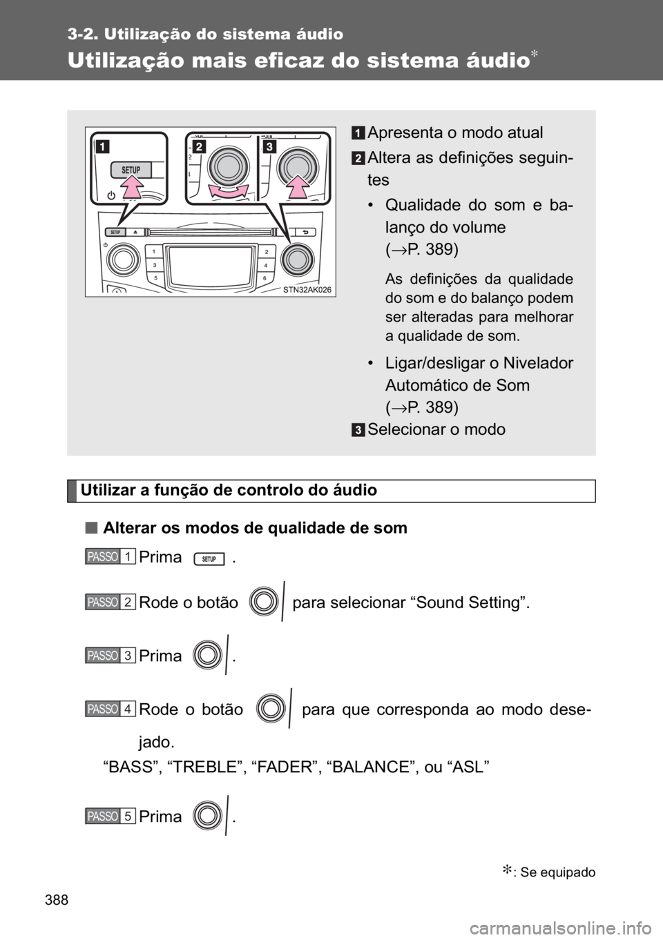 TOYOTA VERSO 2017  Manual de utilização (in Portuguese) ���
3-2. Utilização do sistema áudio
Utilização mais eficaz do sistema áudio∗
�8�W�L�O�L�]�D�U��D��I�X�Q�o�m�R��G�H��F�R�Q�W�U�R�O�R��G�R��i�X�G�L�R
n
nn n�$�O�W�H�U�D�U��R�V��P�R�G