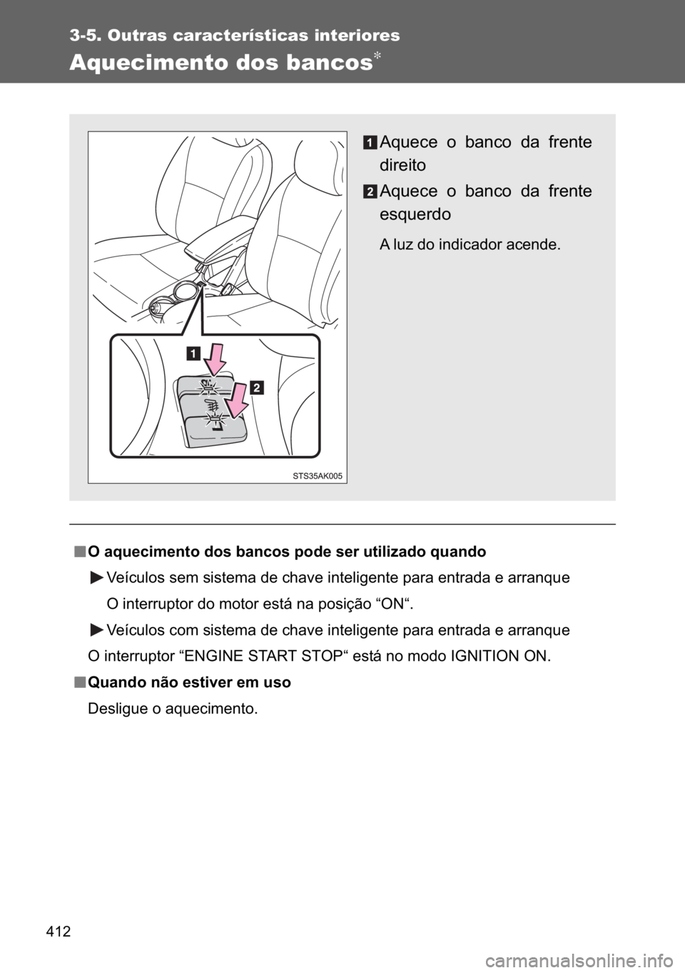 TOYOTA VERSO 2017  Manual de utilização (in Portuguese) ���
3-5. Outras características interiores
Aquecimento dos bancos∗
n
nn n�2��D�T�X�H�F�L�P�H�Q�W�R��G�R�V��E�D�Q�F�R�V��S�R�G�H��V�H�U��X�W�L�O�L�]�D�G�R��T�X�D�Q�G�R
�9�H�t�F�X�O�R�V��V