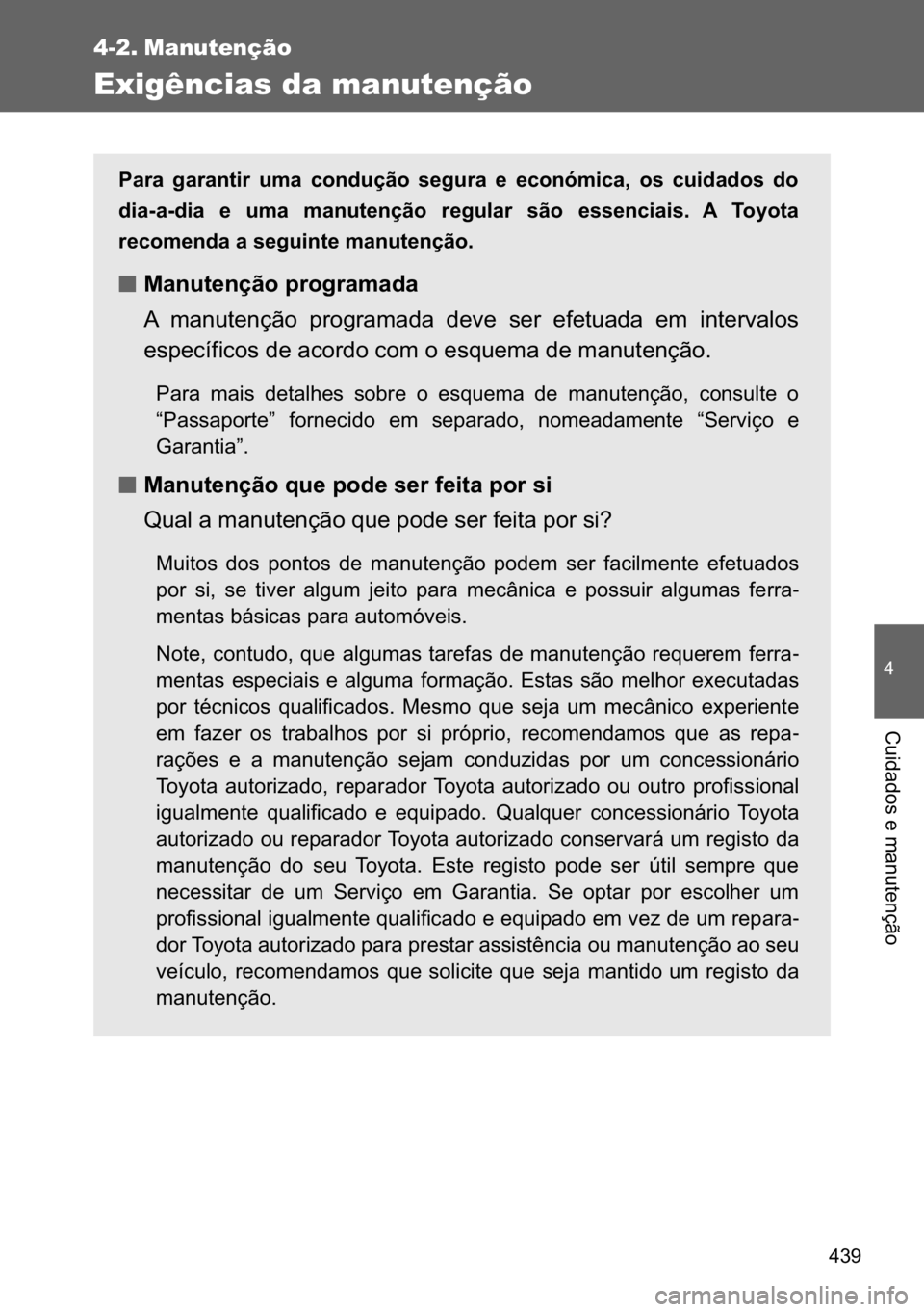 TOYOTA VERSO 2017  Manual de utilização (in Portuguese) ���
�
�&�X�L�G�D�G�R�V��H��P�D�Q�X�W�H�Q�o�m�R
4-2. Manutenção
Exigências da manutenção
�3�D�U�D� �J�D�U�D�Q�W�L�U� �X�P�D� �F�R�Q�G�X�o�m�R� �V�H�J�X�U�D� �H� �H�F�R�Q�y�P�L�F�D�� 