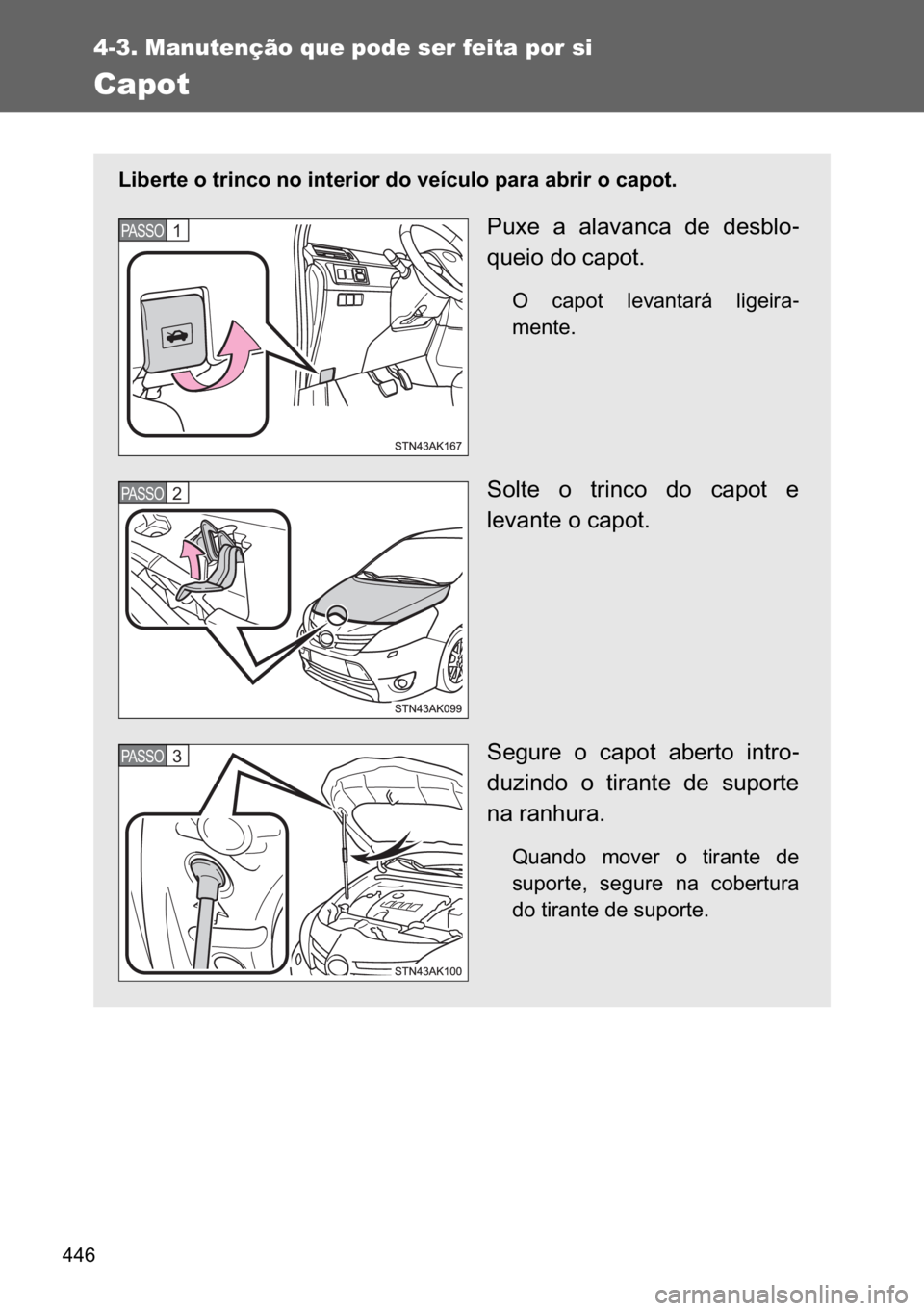 TOYOTA VERSO 2017  Manual de utilização (in Portuguese) ���
4-3. Manutenção que pode ser feita por si
Capot
�/�L�E�H�U�W�H��R��W�U�L�Q�F�R��Q�R��L�Q�W�H�U�L�R�U��G�R��Y�H�t�F�X�O�R��S�D�U�D��D�E�U�L�U��R��F�D�S�R�W�
�3�X�[�H� �D� �D�O�D�Y