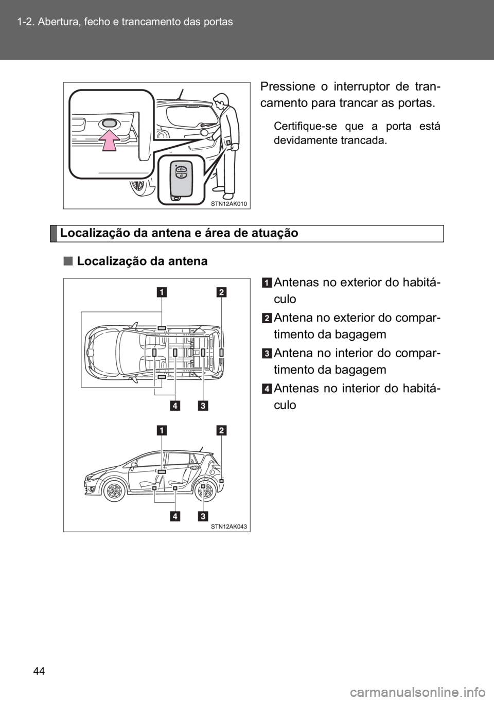 TOYOTA VERSO 2017  Manual de utilização (in Portuguese) �� ������$�E�H�U�W�X�U�D���I�H�F�K�R��H��W�U�D�Q�F�D�P�H�Q�W�R��G�D�V��S�R�U�W�D�V
�3�U�H�V�V�L�R�Q�H� �R� �L�Q�W�H�U�U�X�S�W�R�U� �G�H� �W�U�D�Q-
�F�D�P�H�Q�W�R��S�D�U�D��W�U�D�Q�F