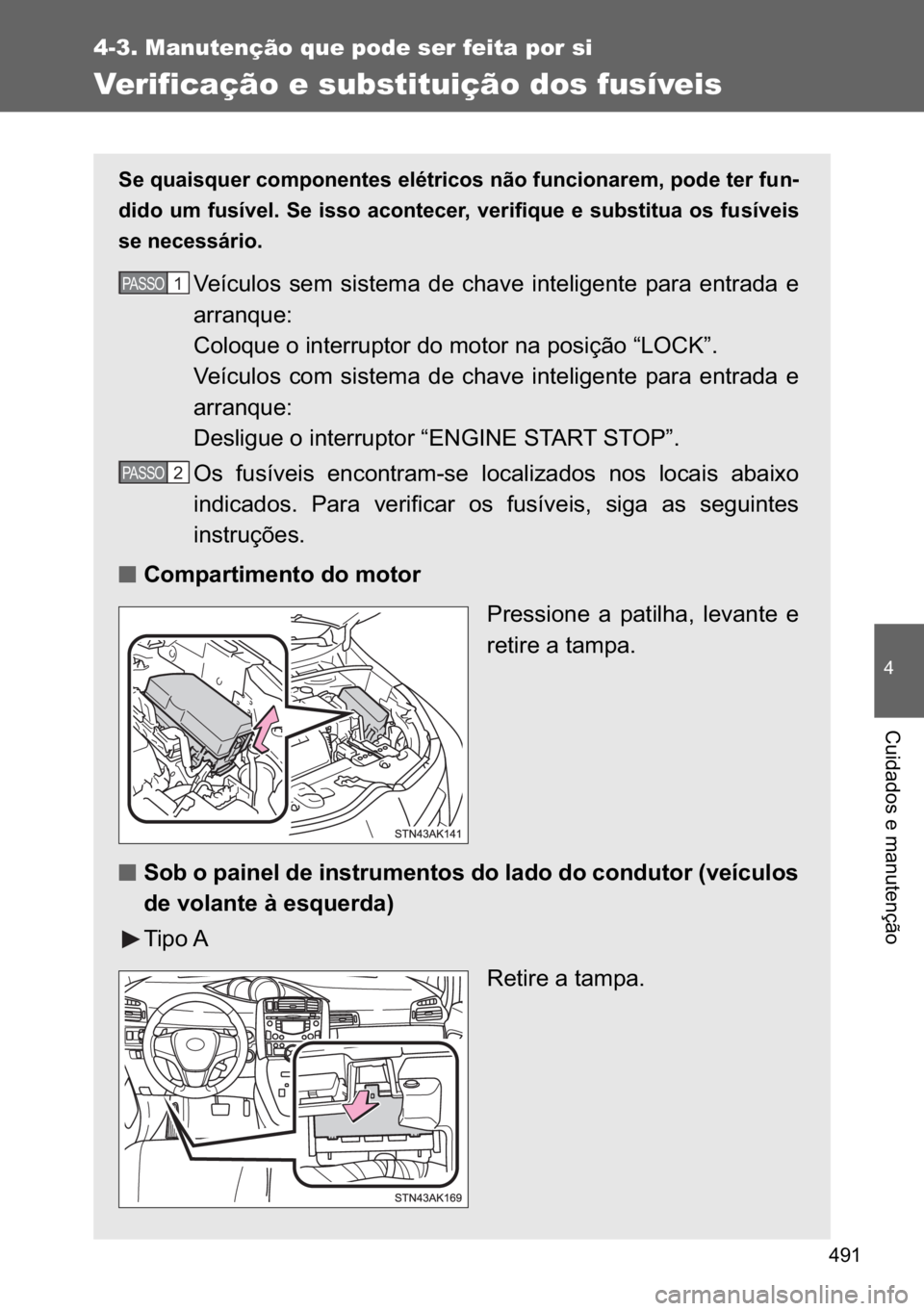 TOYOTA VERSO 2017  Manual de utilização (in Portuguese) ���
4-3. Manutenção que pode ser feita por si
�
�&�X�L�G�D�G�R�V��H��P�D�Q�X�W�H�Q�o�m�R
Verificação e substituição dos fusíveis
�6�H��T�X�D�L�V�T�X�H�U��F�R�P�S�R�Q�H�Q�W�H�V��H�O�p�W