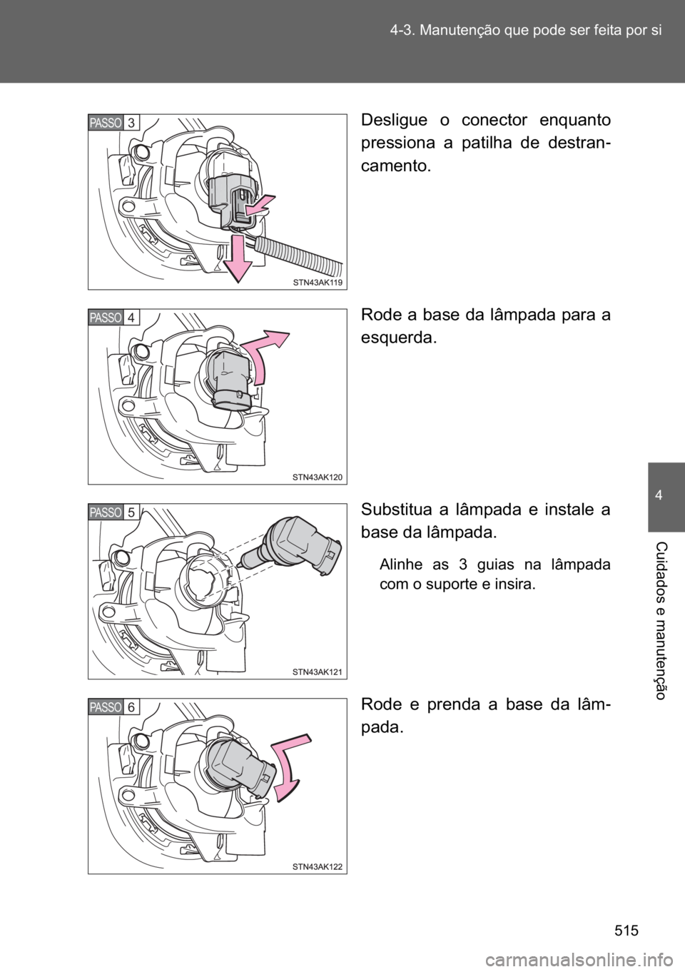 TOYOTA VERSO 2017  Manual de utilização (in Portuguese) ��� ������0�D�Q�X�W�H�Q�o�m�R��T�X�H��S�R�G�H��V�H�U��I�H�L�W�D��S�R�U��V�L
�
�&�X�L�G�D�G�R�V��H��P�D�Q�X�W�H�Q�o�m�R
��H�V�O�L�J�X�H� �R� �F�R�Q�H�F�W�R�U� �H�Q�T�X�D�Q�W�R
�S�U